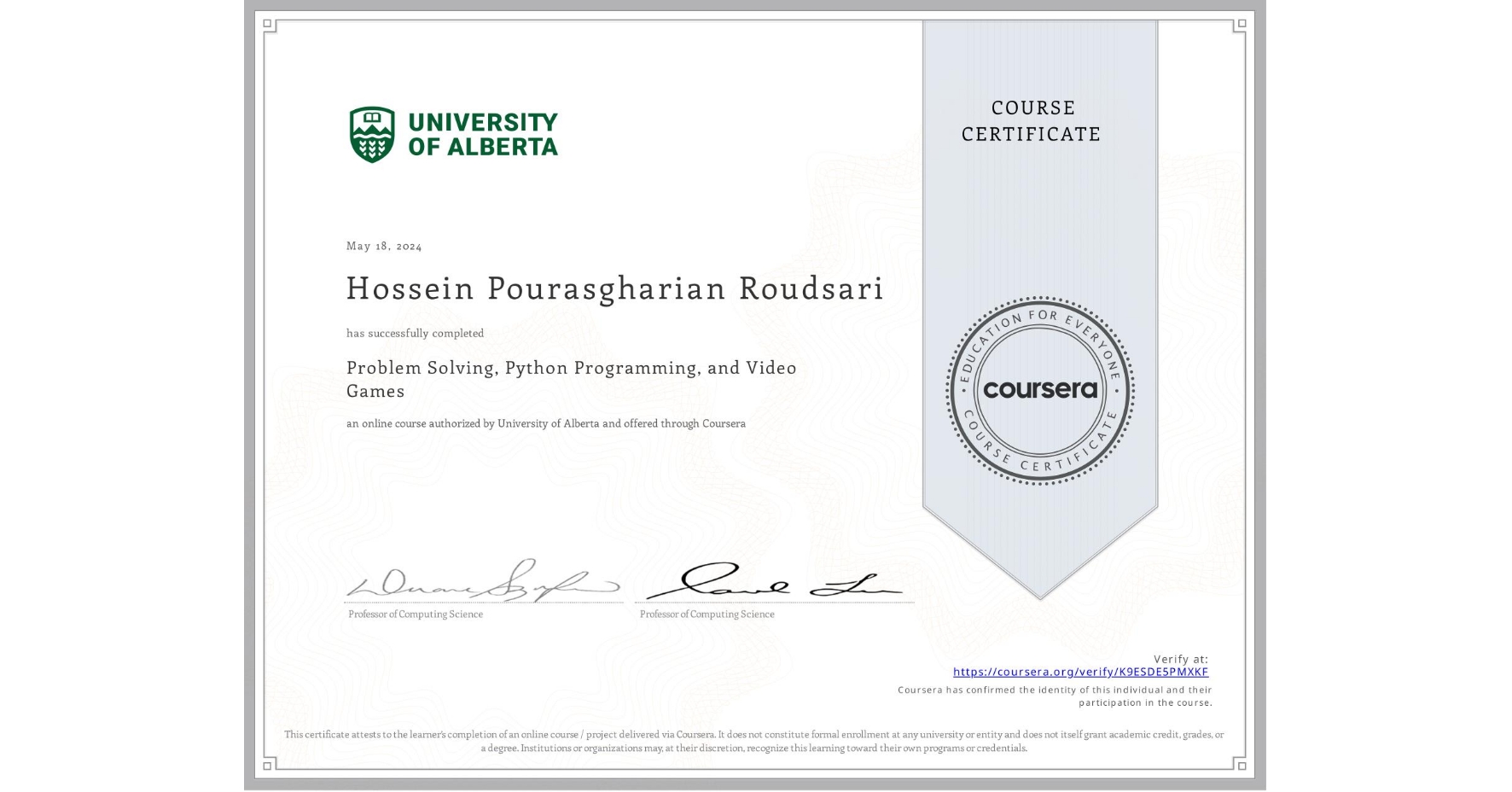 View certificate for Hossein Pourasgharian Roudsari, Problem Solving, Python Programming, and Video Games, an online non-credit course authorized by University of Alberta and offered through Coursera