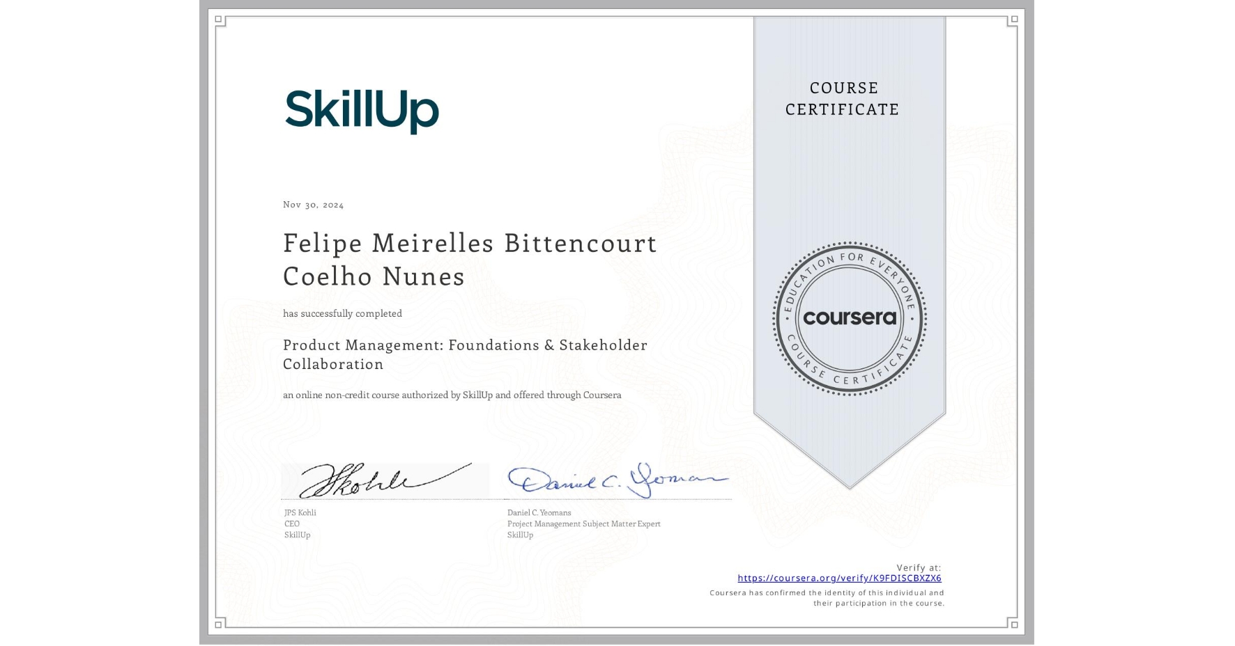 View certificate for Felipe Meirelles Bittencourt Coelho Nunes, Product Management: Foundations & Stakeholder Collaboration, an online non-credit course authorized by SkillUp and offered through Coursera