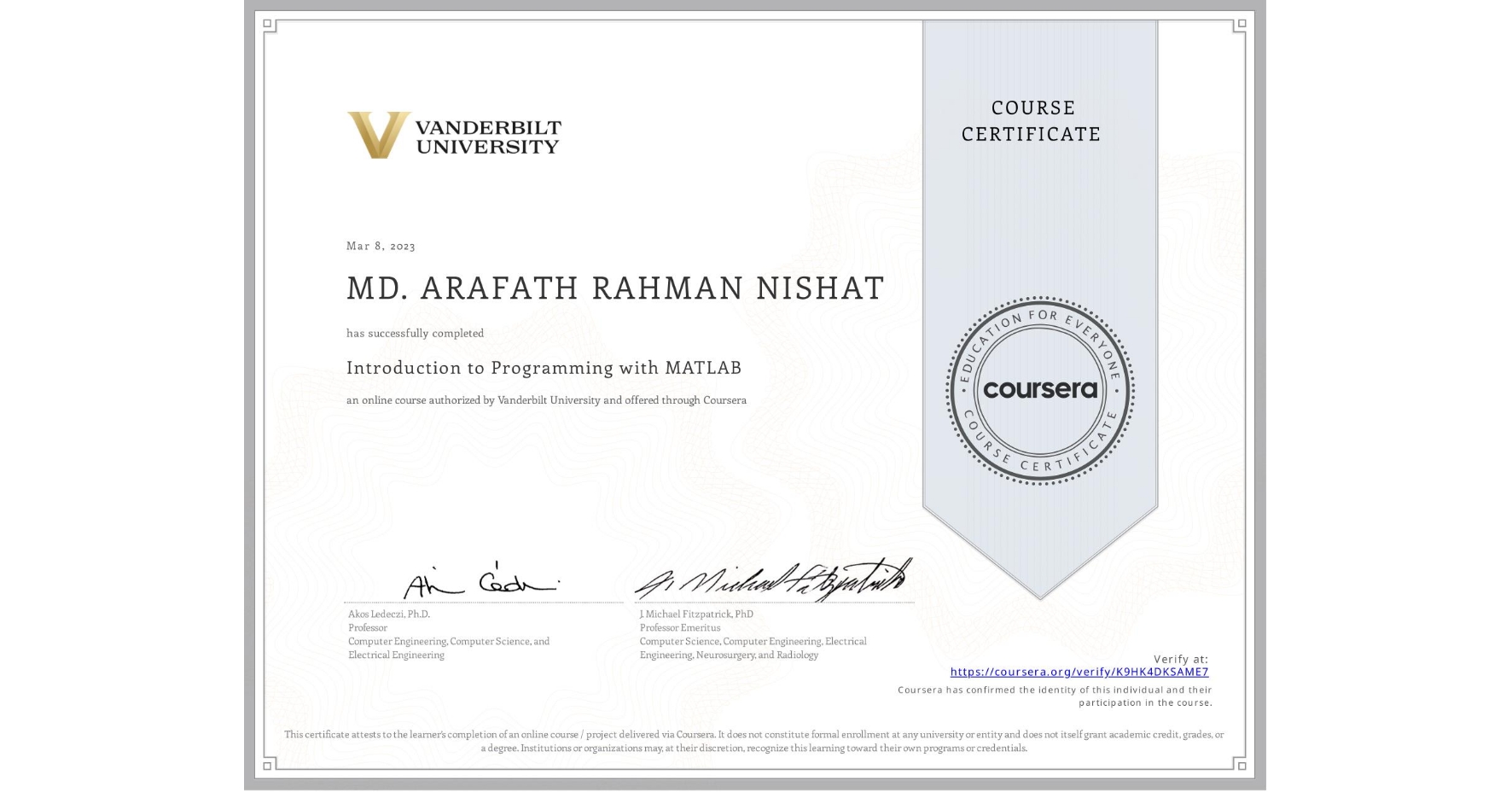 View certificate for MD. ARAFATH RAHMAN   NISHAT, Introduction to Programming with MATLAB, an online non-credit course authorized by Vanderbilt University and offered through Coursera