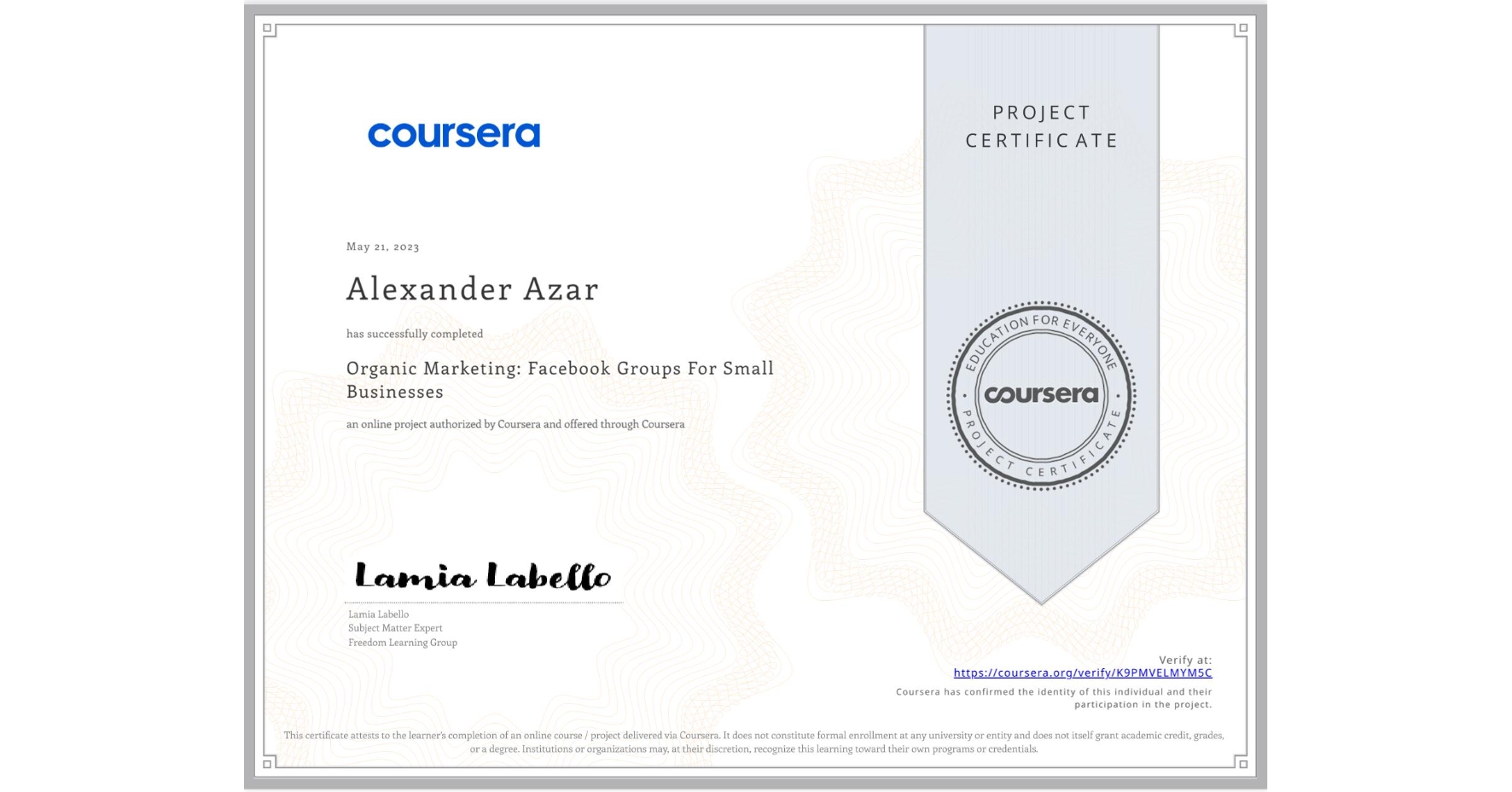 View certificate for Alexander Azar, Organic Marketing: Facebook Groups For Small Businesses, an online non-credit course authorized by Coursera and offered through Coursera