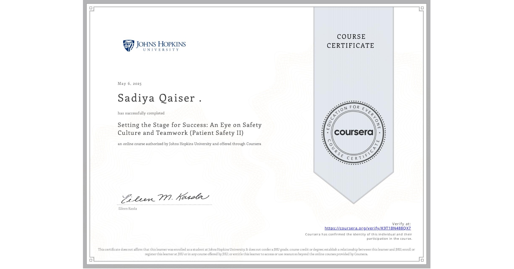 View certificate for Sadiya Qaiser ., Setting the Stage for Success: An Eye on Safety Culture and Teamwork (Patient Safety II), an online non-credit course authorized by Johns Hopkins University and offered through Coursera