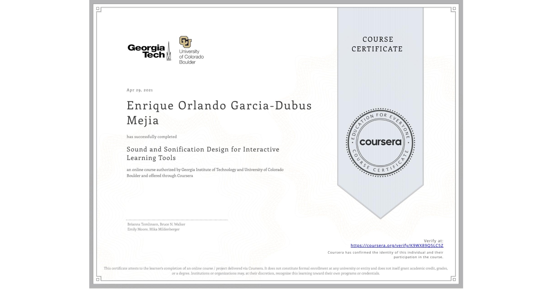 View certificate for Enrique Orlando Garcia-Dubus Mejia, Sound and Sonification Design for Interactive Learning Tools, an online non-credit course authorized by Georgia Institute of Technology & University of Colorado Boulder and offered through Coursera
