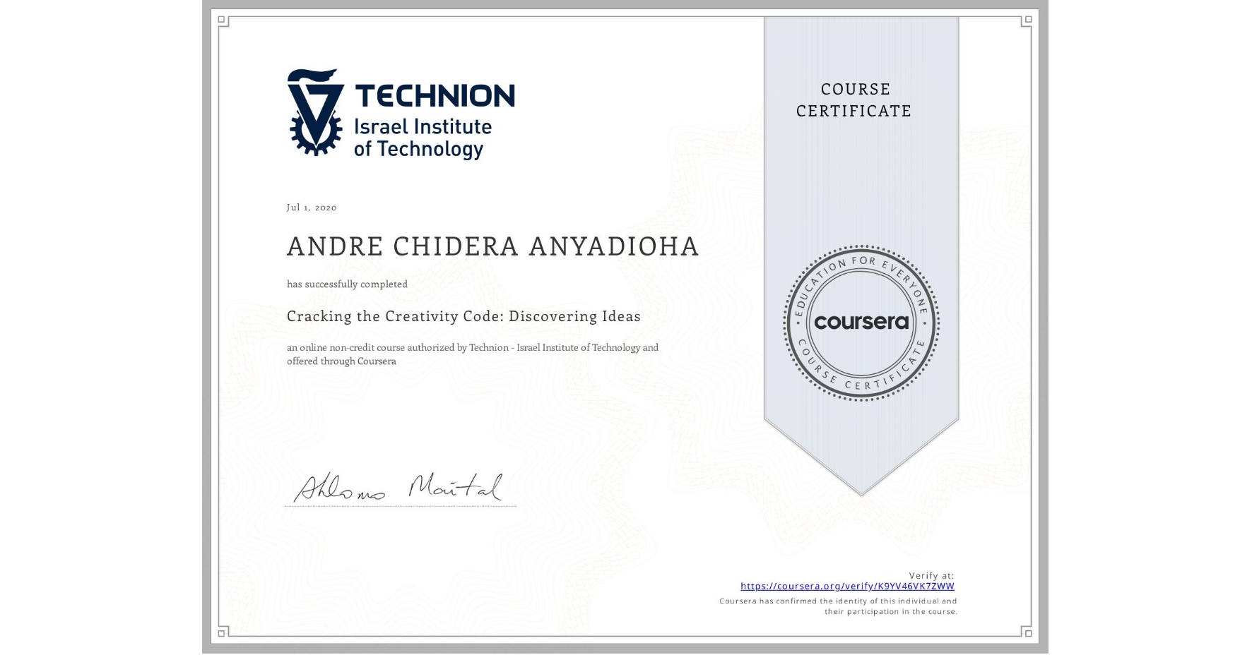 View certificate for ANDRE CHIDERA ANYADIOHA, Cracking the Creativity Code: Discovering Ideas, an online non-credit course authorized by Technion - Israel Institute of Technology and offered through Coursera