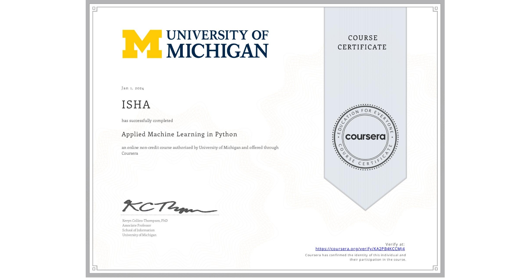 View certificate for ISHA , Applied Machine Learning in Python, an online non-credit course authorized by University of Michigan and offered through Coursera