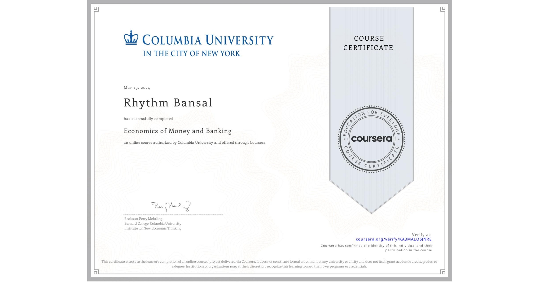 View certificate for Rhythm Bansal, Economics of Money and Banking, an online non-credit course authorized by Columbia University and offered through Coursera