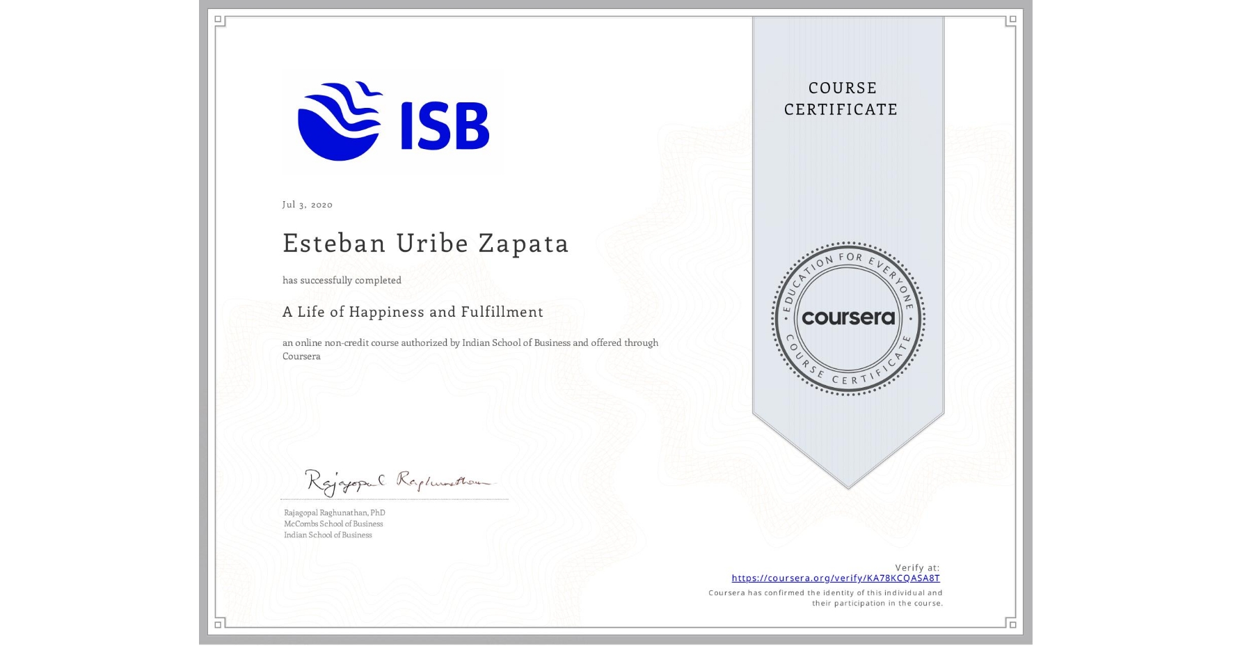 View certificate for Esteban Uribe Zapata, A Life of Happiness and Fulfillment, an online non-credit course authorized by Indian School of Business and offered through Coursera