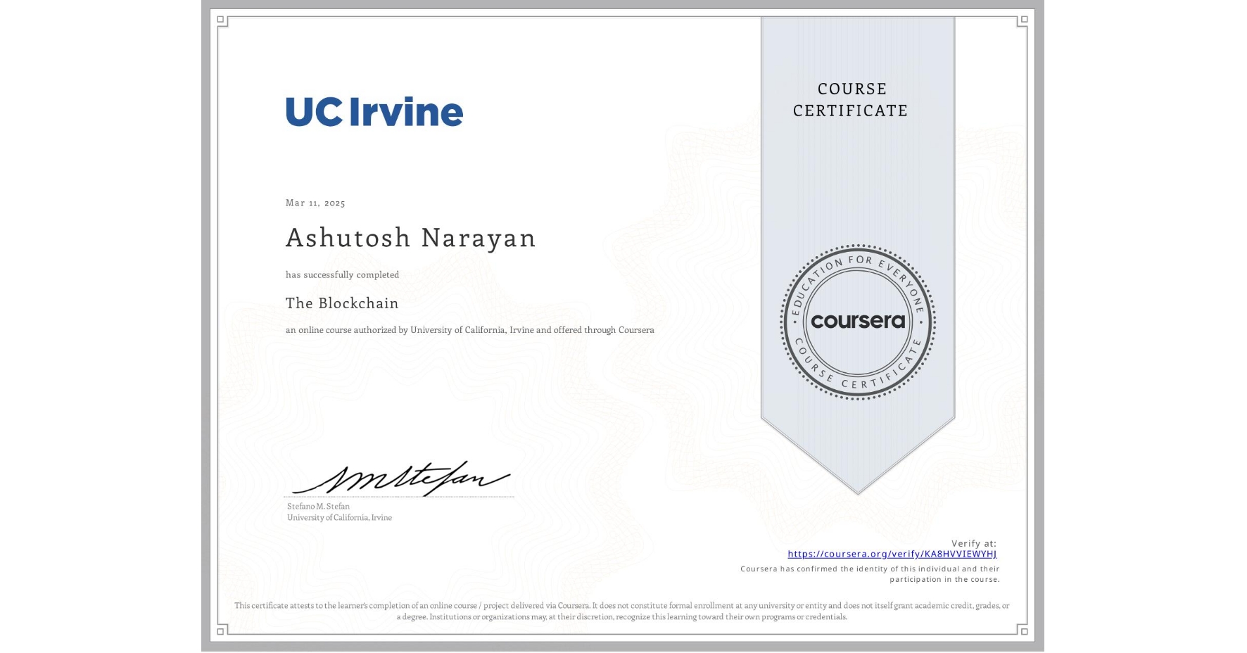 View certificate for Ashutosh Narayan, The Blockchain, an online non-credit course authorized by University of California, Irvine and offered through Coursera