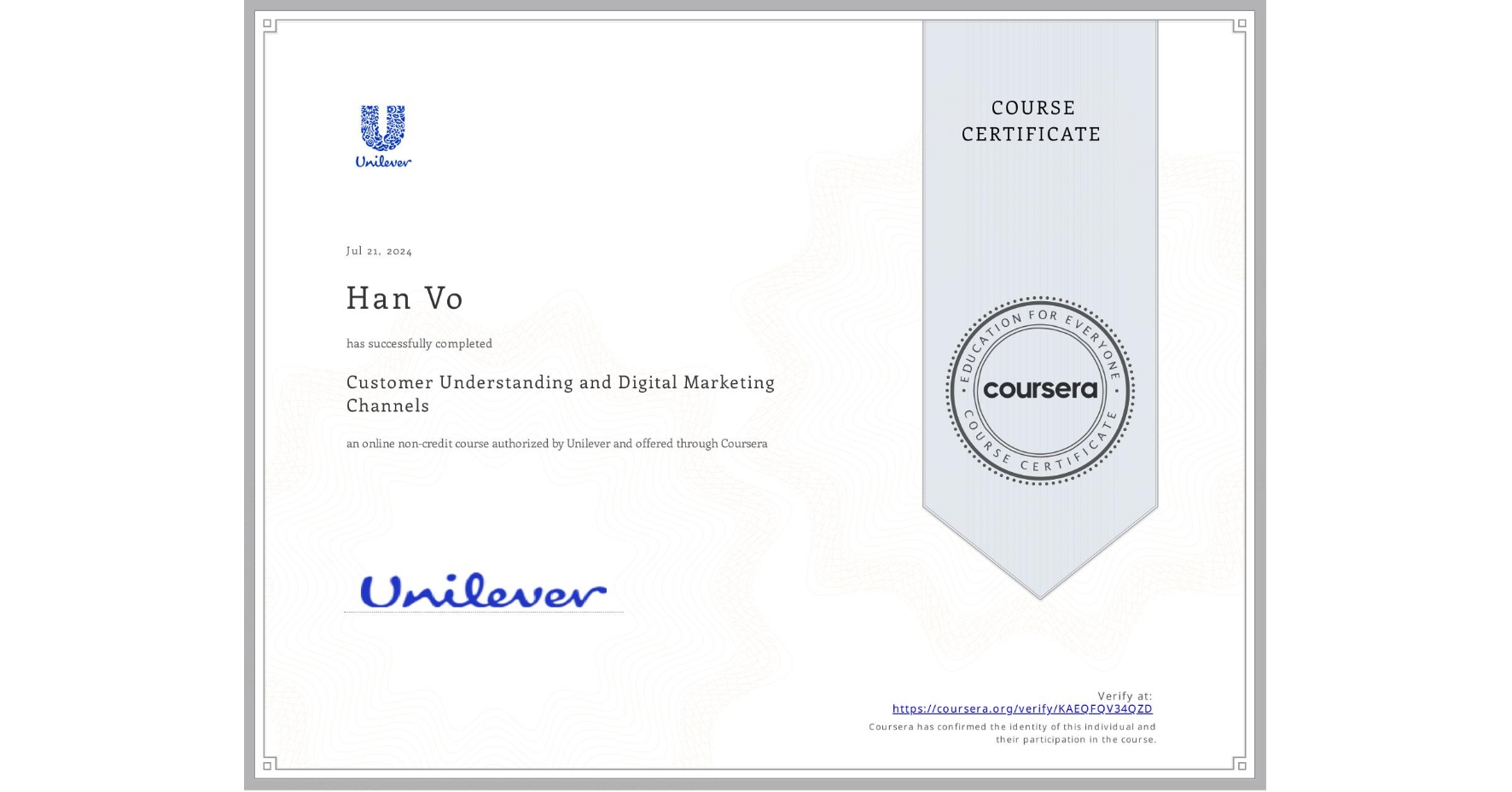 View certificate for Han Vo, Customer Understanding and Digital Marketing Channels, an online non-credit course authorized by Unilever and offered through Coursera