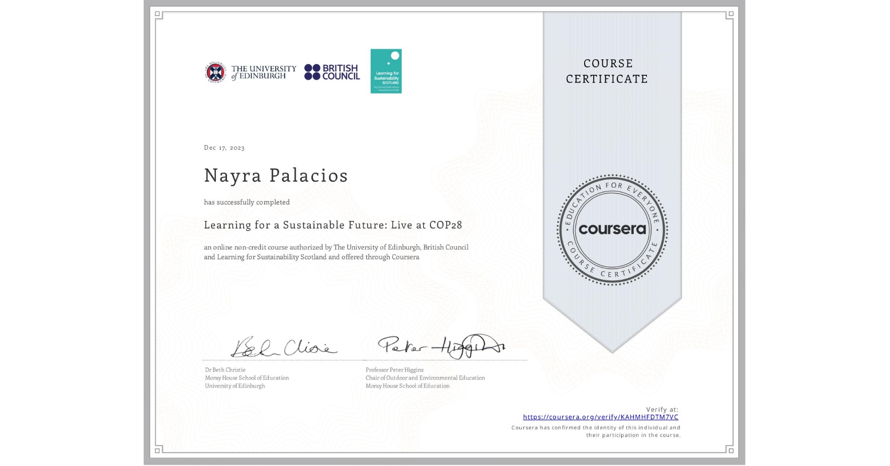 View certificate for Nayra Palacios, Learning for a Sustainable Future: Live at COP28, an online non-credit course authorized by The University of Edinburgh, British Council & Learning for Sustainability Scotland and offered through Coursera