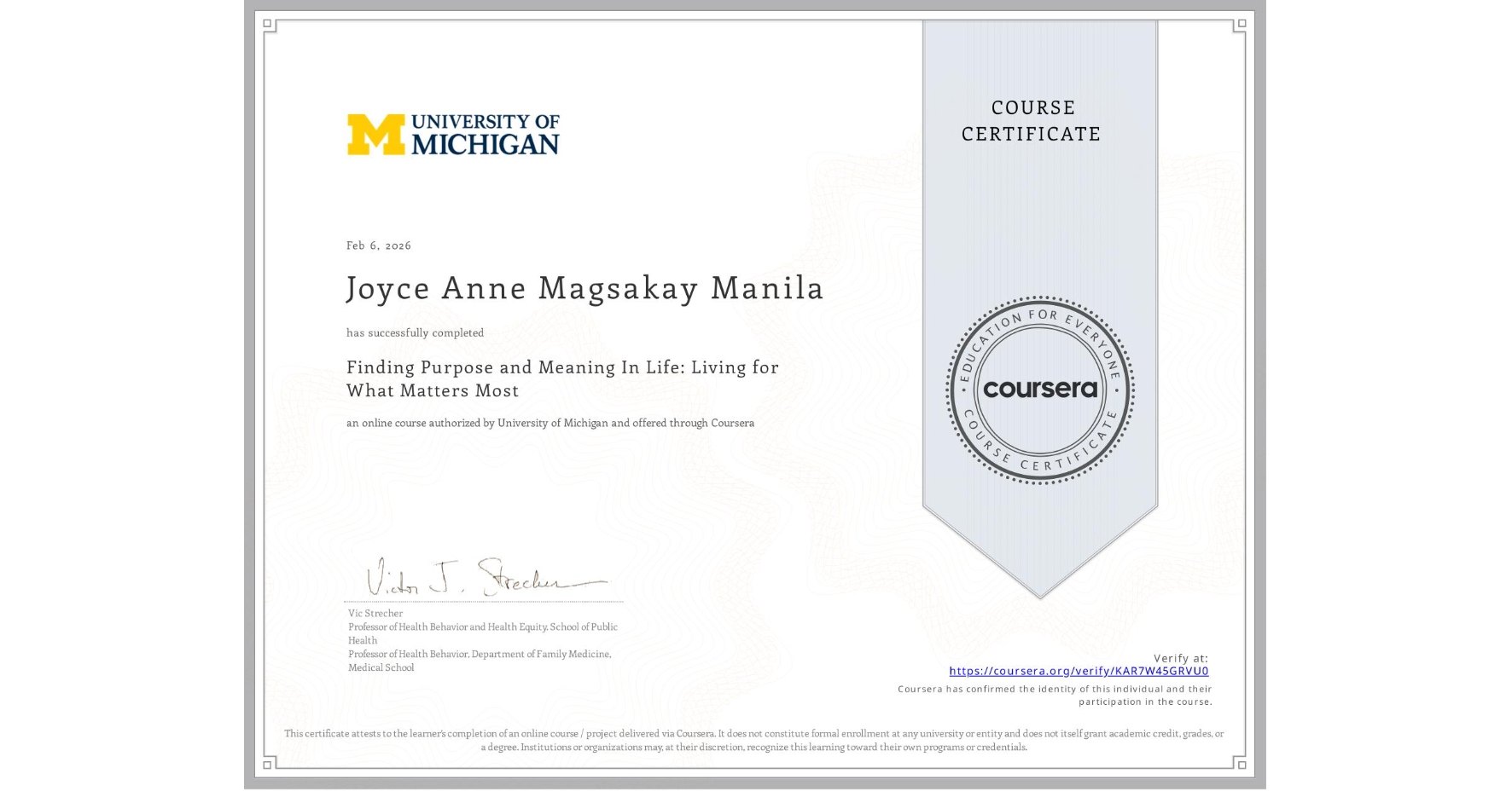 View certificate for Joyce Anne Magsakay Manila, Finding Purpose and Meaning In Life: Living for What Matters Most, an online non-credit course authorized by University of Michigan and offered through Coursera