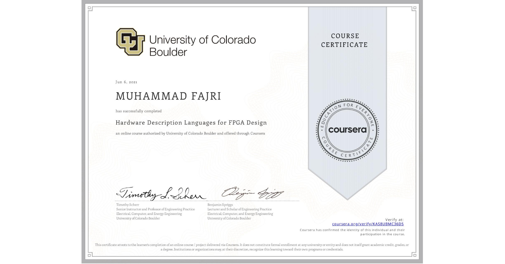 View certificate for MUHAMMAD FAJRI, Hardware Description Languages for FPGA Design, an online non-credit course authorized by University of Colorado Boulder and offered through Coursera