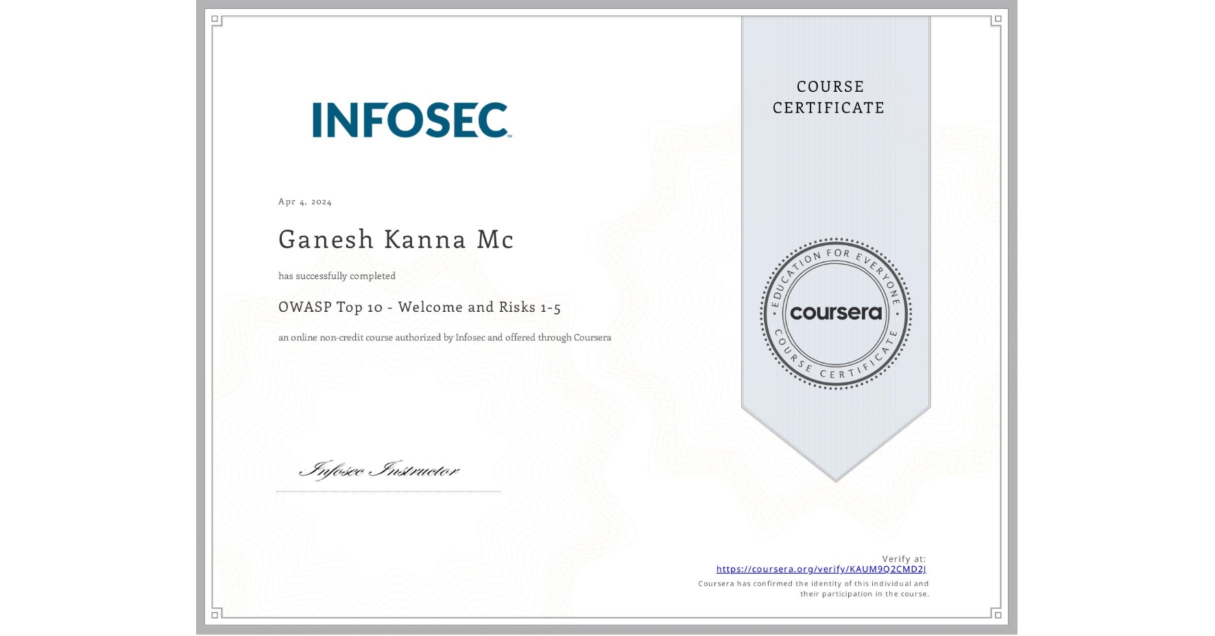 View certificate for Ganesh Kanna Mc, OWASP Top 10 - Welcome and Risks 1-5, an online non-credit course authorized by Infosec and offered through Coursera