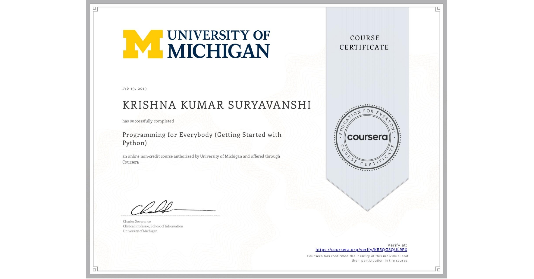 View certificate for KRISHNA KUMAR  SURYAVANSHI, Programming for Everybody (Getting Started with Python), an online non-credit course authorized by University of Michigan and offered through Coursera