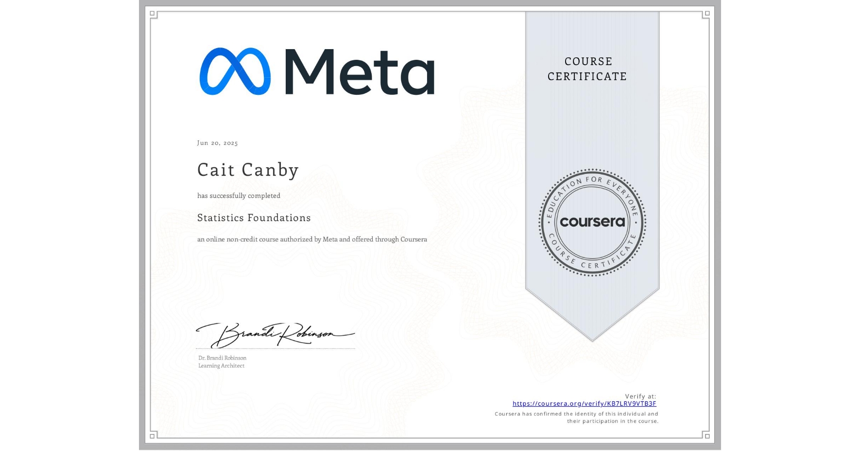 View certificate for Cait Canby, Statistics Foundations, an online non-credit course authorized by Meta and offered through Coursera
