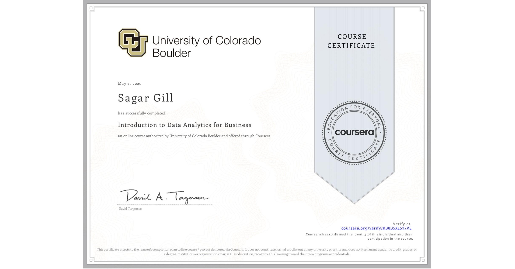 View certificate for Sagar Gill, Introduction to Data Analytics for Business, an online non-credit course authorized by University of Colorado Boulder and offered through Coursera
