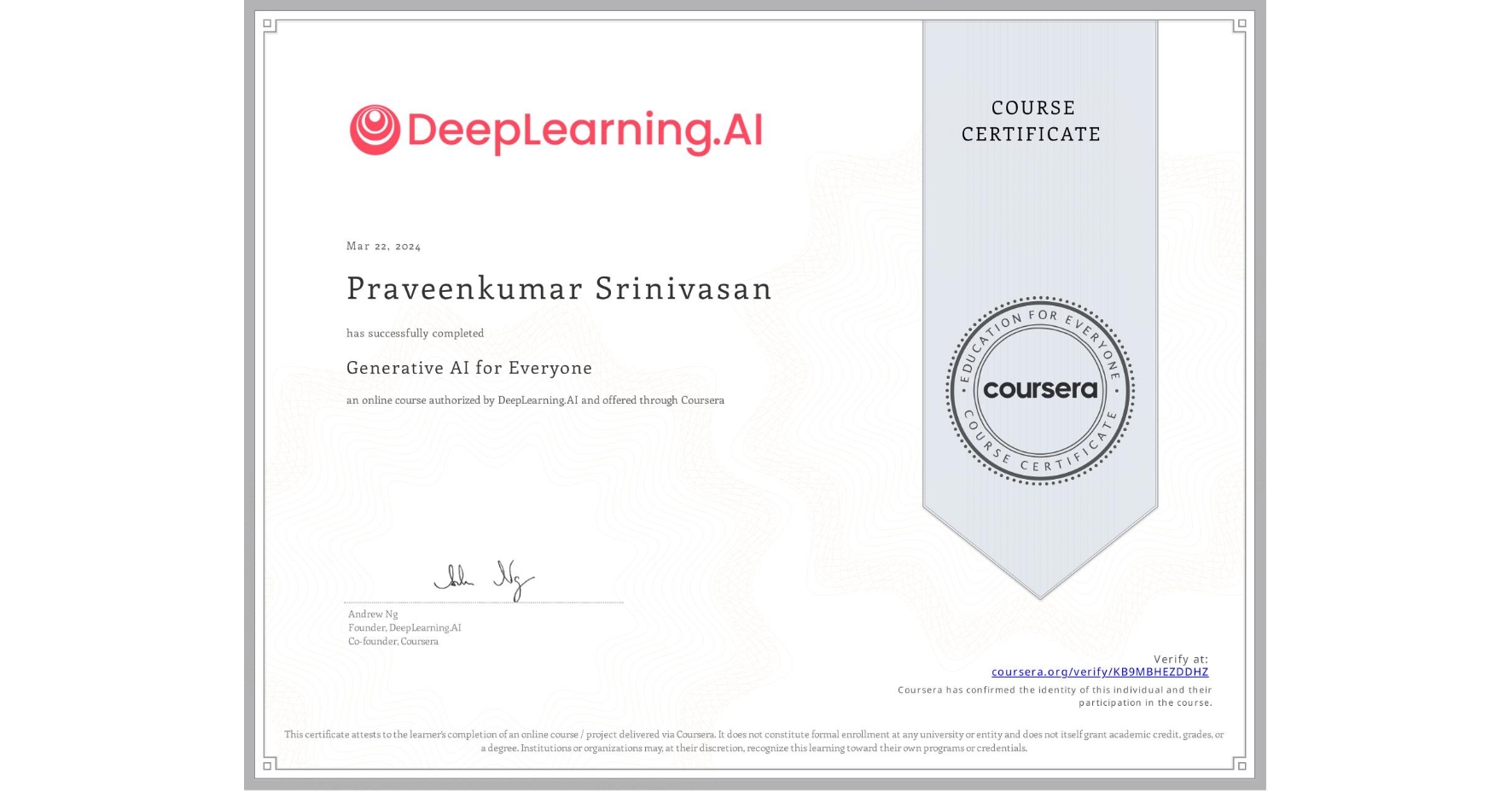 View certificate for Praveenkumar Srinivasan, Generative AI for Everyone, an online non-credit course authorized by DeepLearning.AI and offered through Coursera
