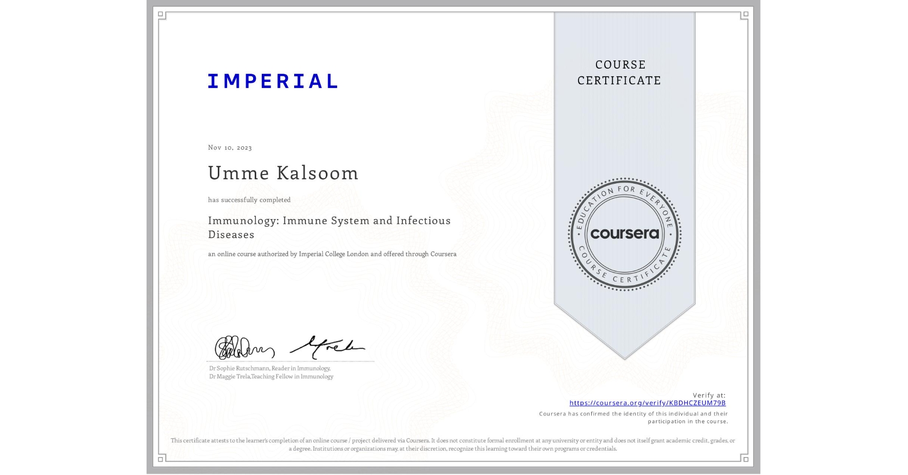 View certificate for Umme Kalsoom, Immunology: Immune System and Infectious Diseases, an online non-credit course authorized by Imperial College London and offered through Coursera