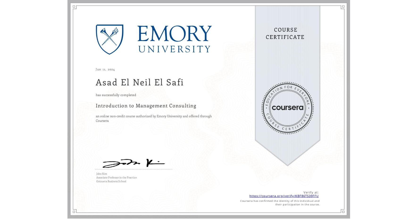 View certificate for Asad El Neil  El Safi, Introduction to Management Consulting, an online non-credit course authorized by Emory University and offered through Coursera
