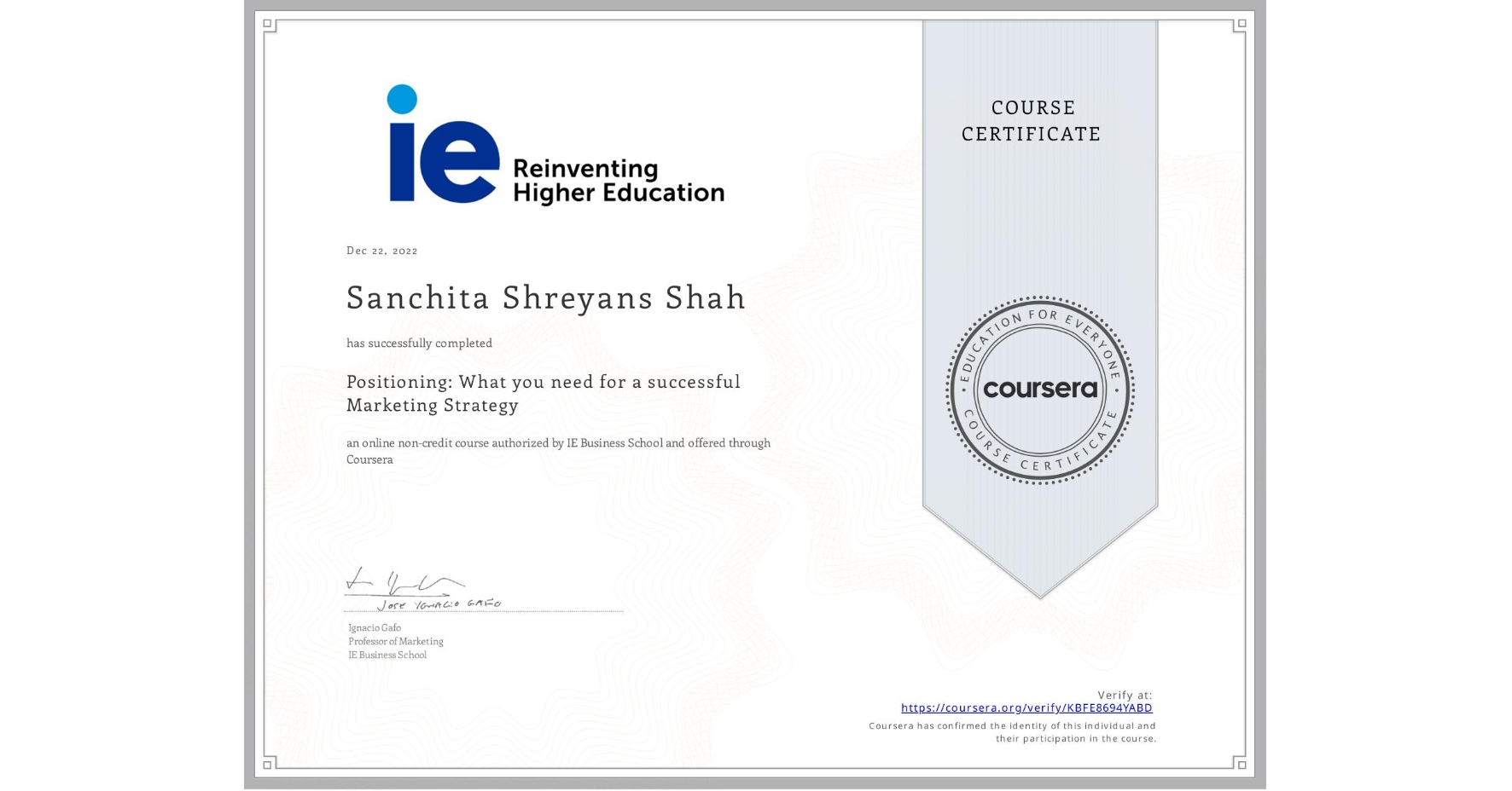 View certificate for Sanchita Shreyans Shah, Positioning: What you need for a successful Marketing Strategy, an online non-credit course authorized by IE Business School and offered through Coursera