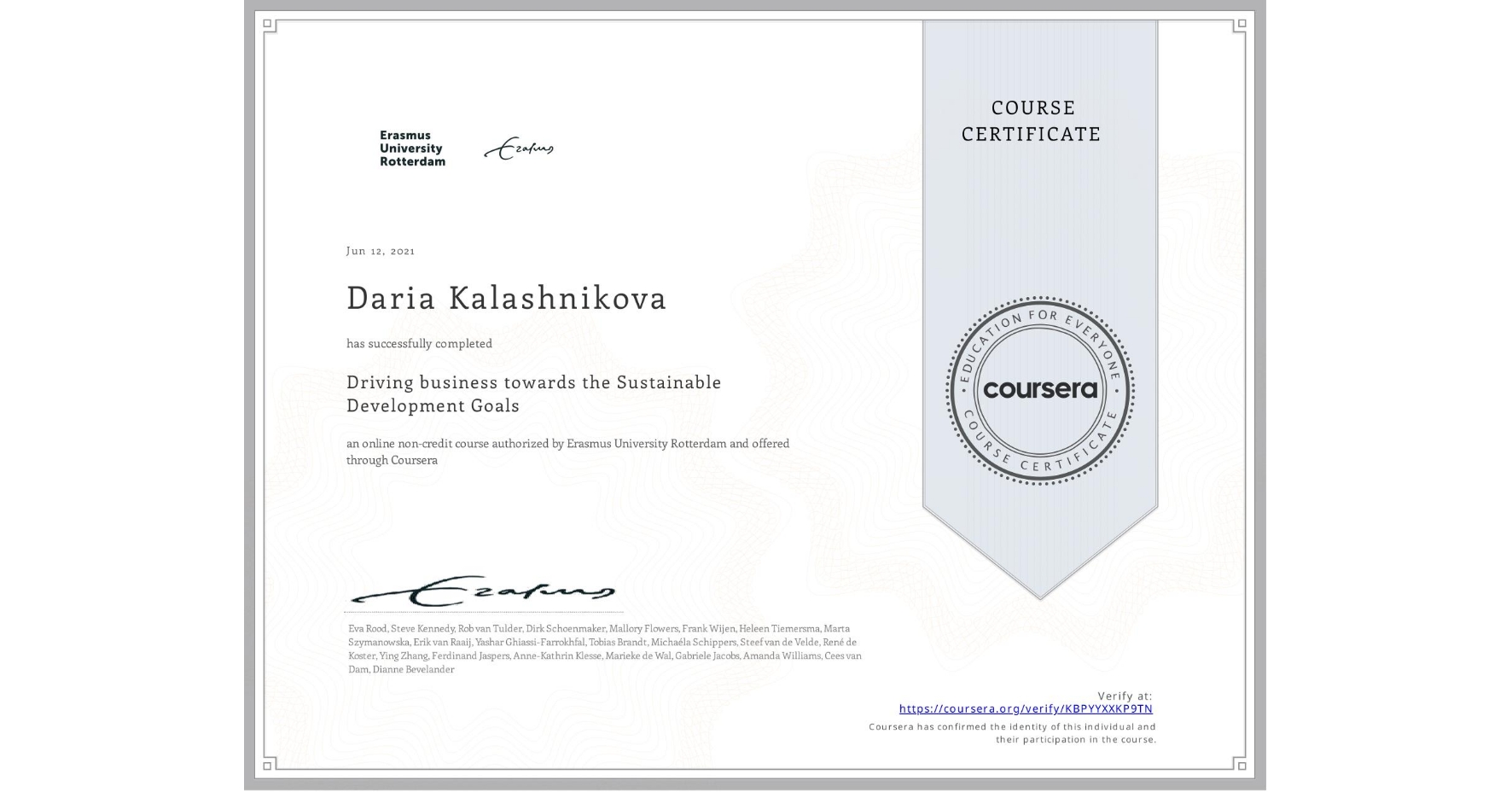 View certificate for Daria Kalashnikova , Driving business towards the Sustainable Development Goals, an online non-credit course authorized by Erasmus University Rotterdam and offered through Coursera