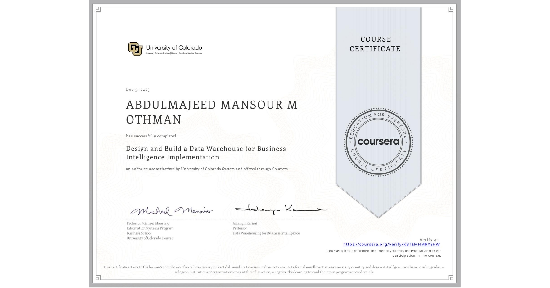 View certificate for ABDULMAJEED MANSOUR M OTHMAN, Design and Build a Data Warehouse for Business Intelligence Implementation, an online non-credit course authorized by University of Colorado System and offered through Coursera