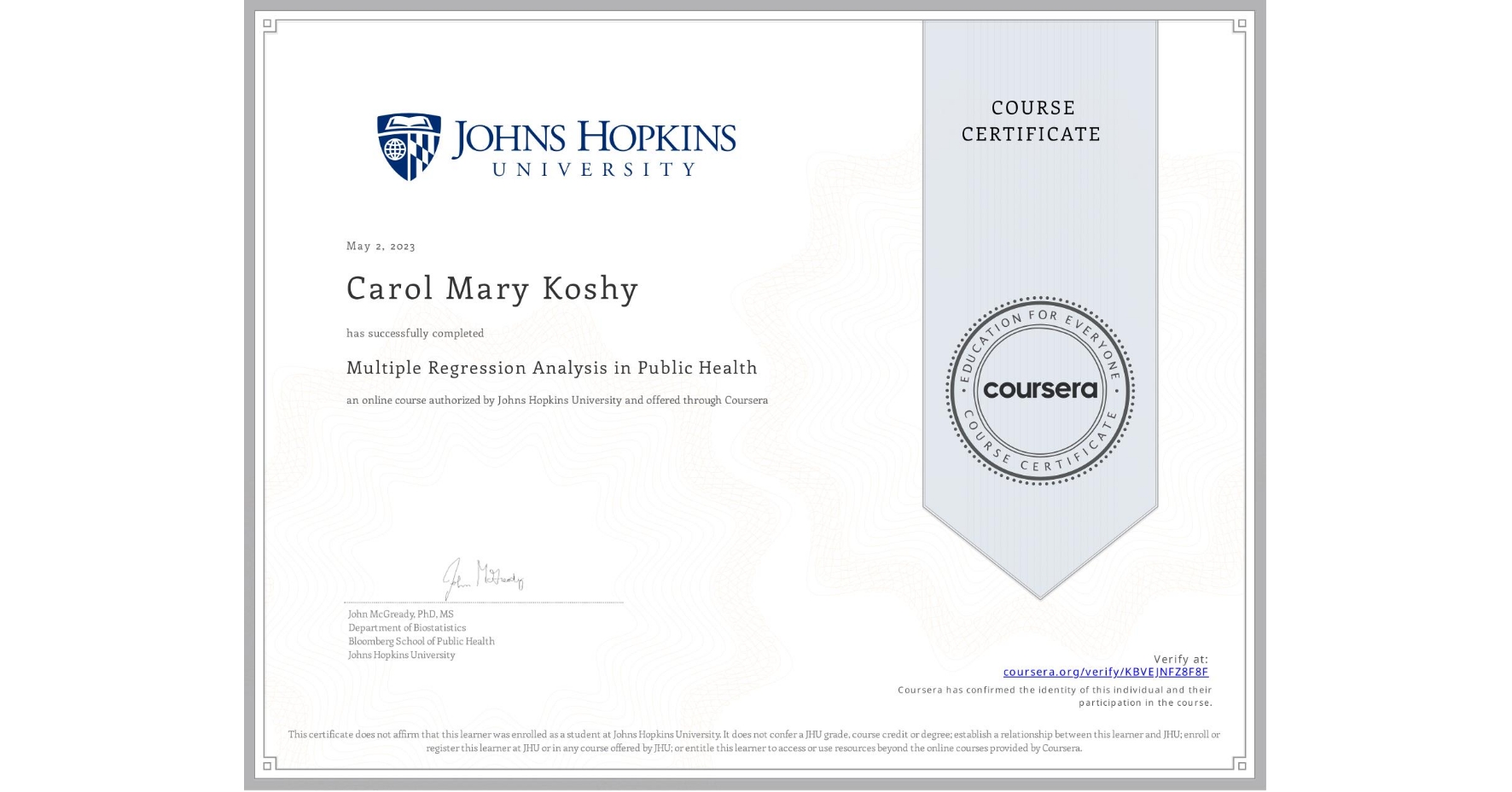 View certificate for Carol Mary Koshy, Multiple Regression Analysis in Public Health , an online non-credit course authorized by Johns Hopkins University and offered through Coursera