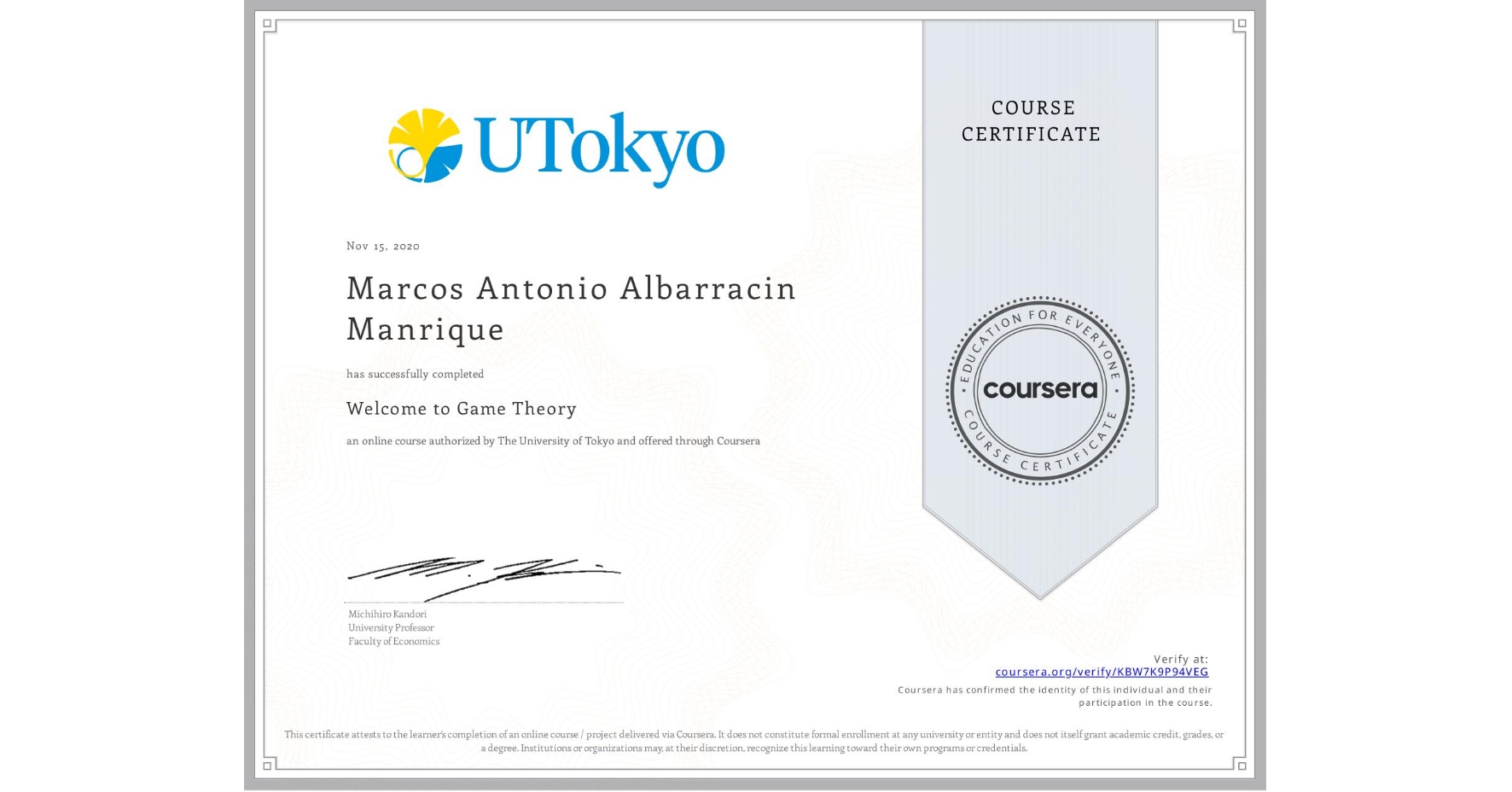 View certificate for Marcos Antonio Albarracin Manrique, Welcome to Game Theory, an online non-credit course authorized by The University of Tokyo and offered through Coursera