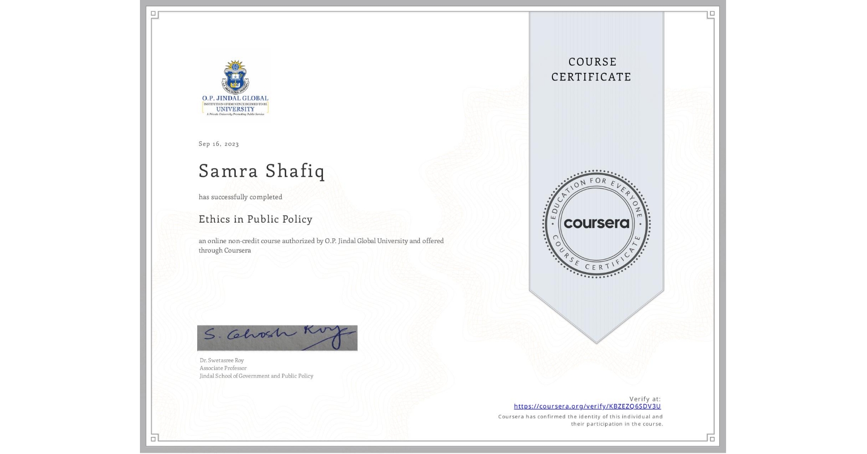 View certificate for Samra Shafiq, Ethics in Public Policy, an online non-credit course authorized by O.P. Jindal Global University and offered through Coursera