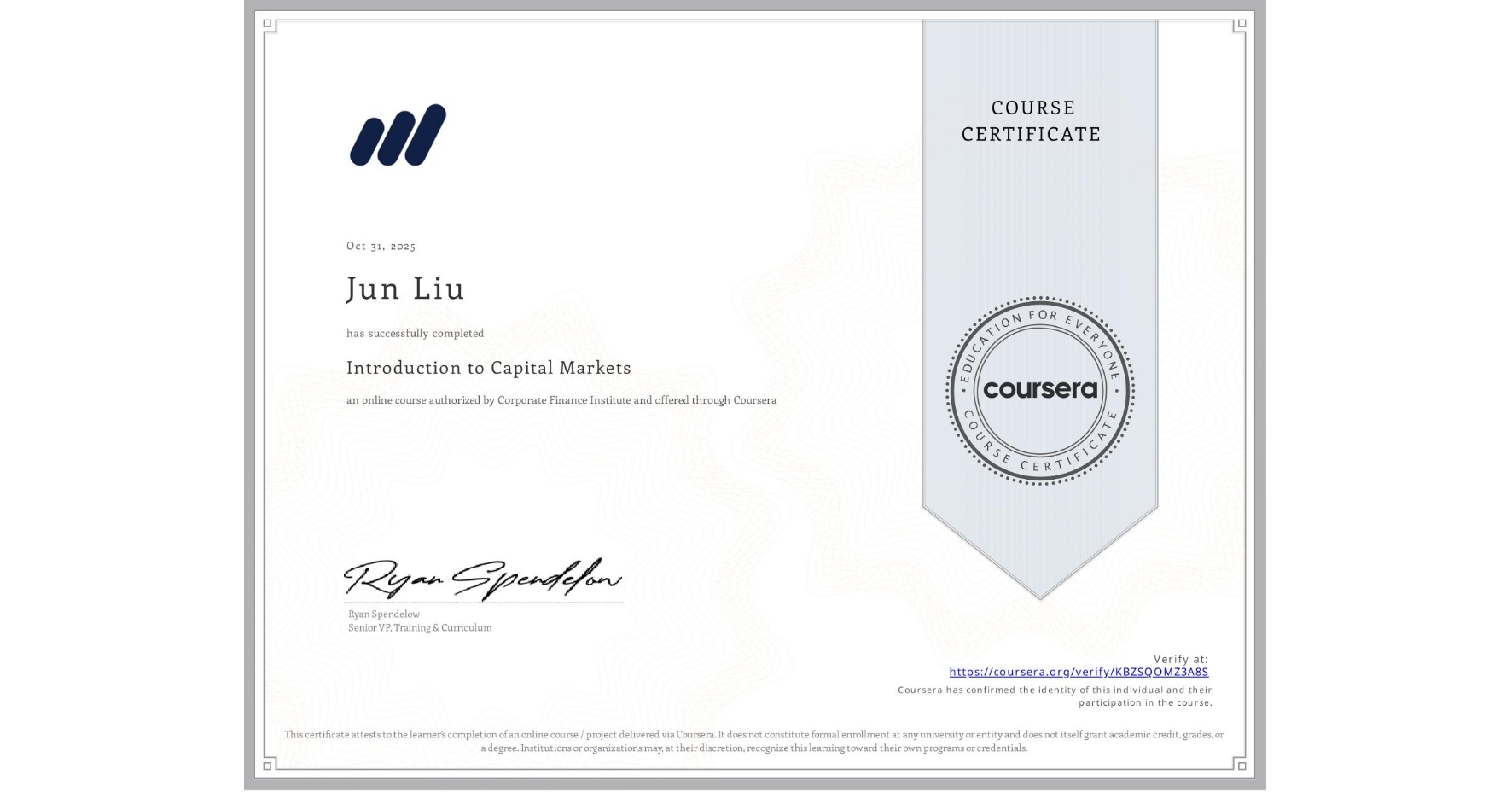 View certificate for Jun Liu, Introduction to Capital Markets, an online non-credit course authorized by Corporate Finance Institute and offered through Coursera