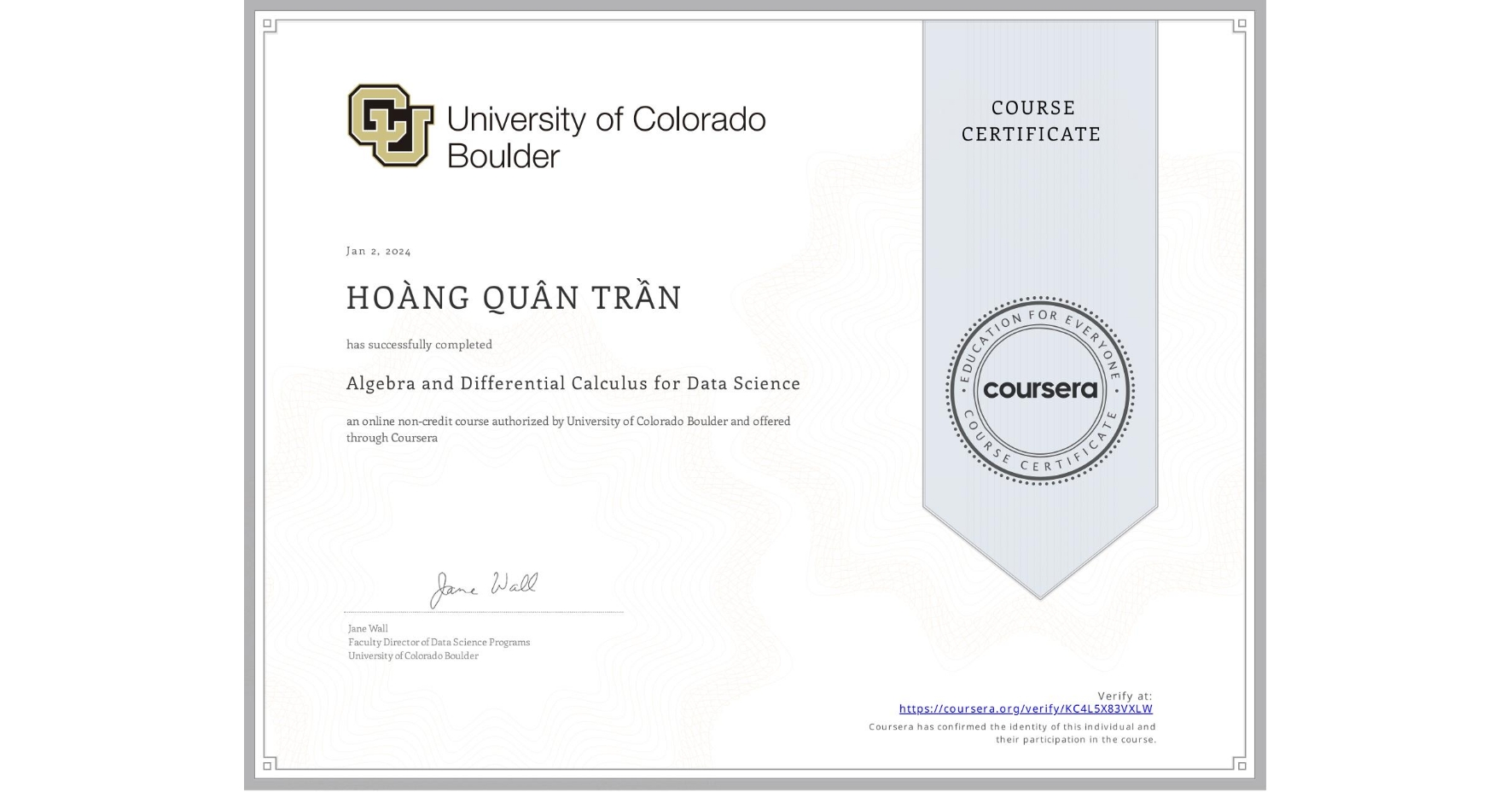 View certificate for HOÀNG QUÂN  TRẦN, Algebra and Differential Calculus for Data Science, an online non-credit course authorized by University of Colorado Boulder and offered through Coursera