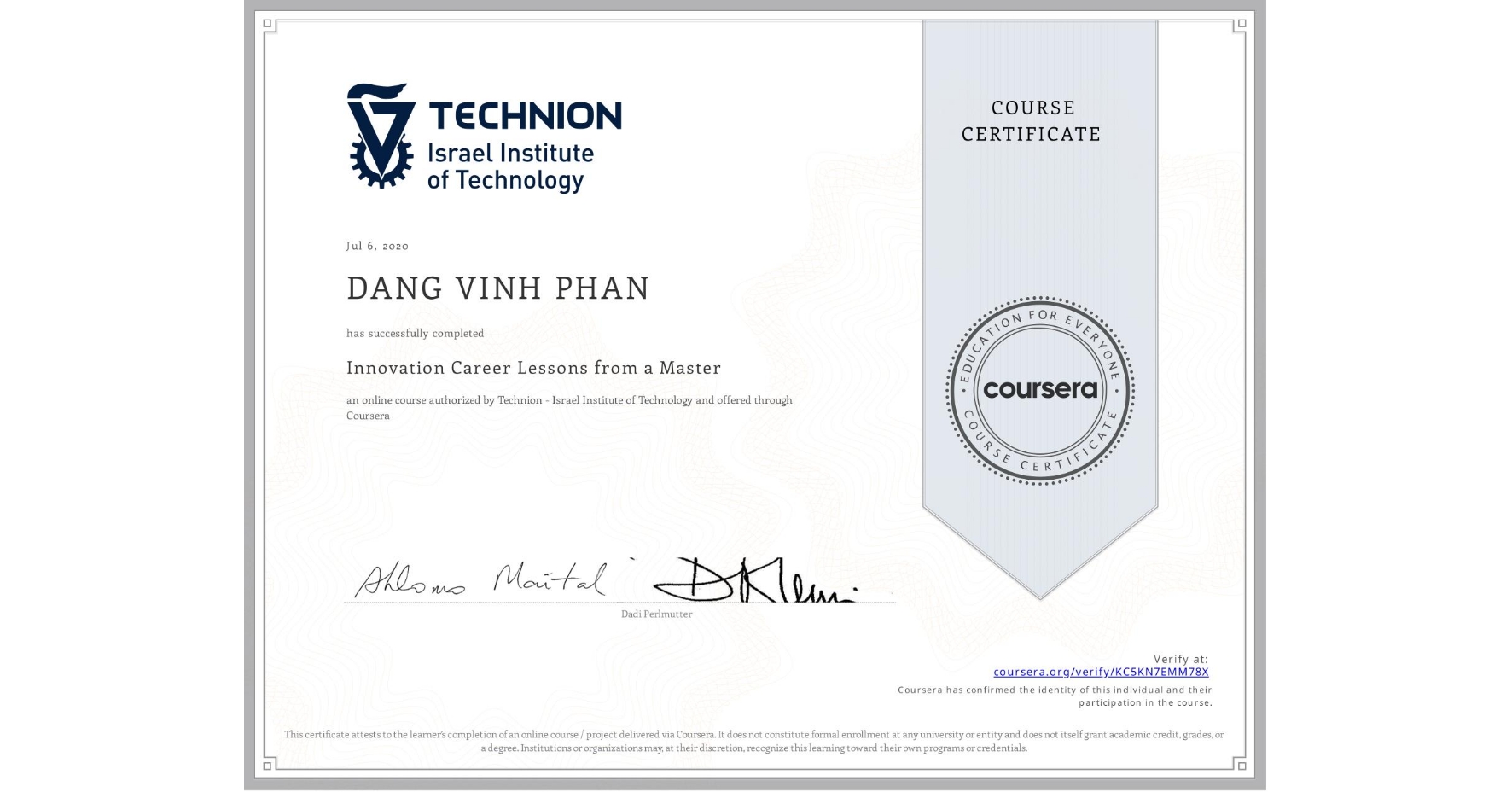 View certificate for DANG VINH  PHAN, Innovation Career Lessons from a Master, an online non-credit course authorized by Technion - Israel Institute of Technology and offered through Coursera