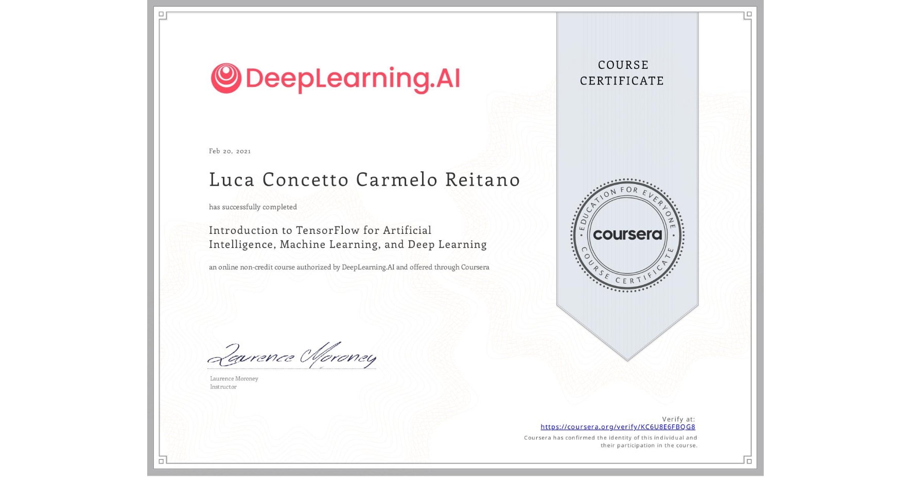 View certificate for Luca Concetto Carmelo Reitano, Introduction to TensorFlow for Artificial Intelligence, Machine Learning, and Deep Learning, an online non-credit course authorized by DeepLearning.AI and offered through Coursera