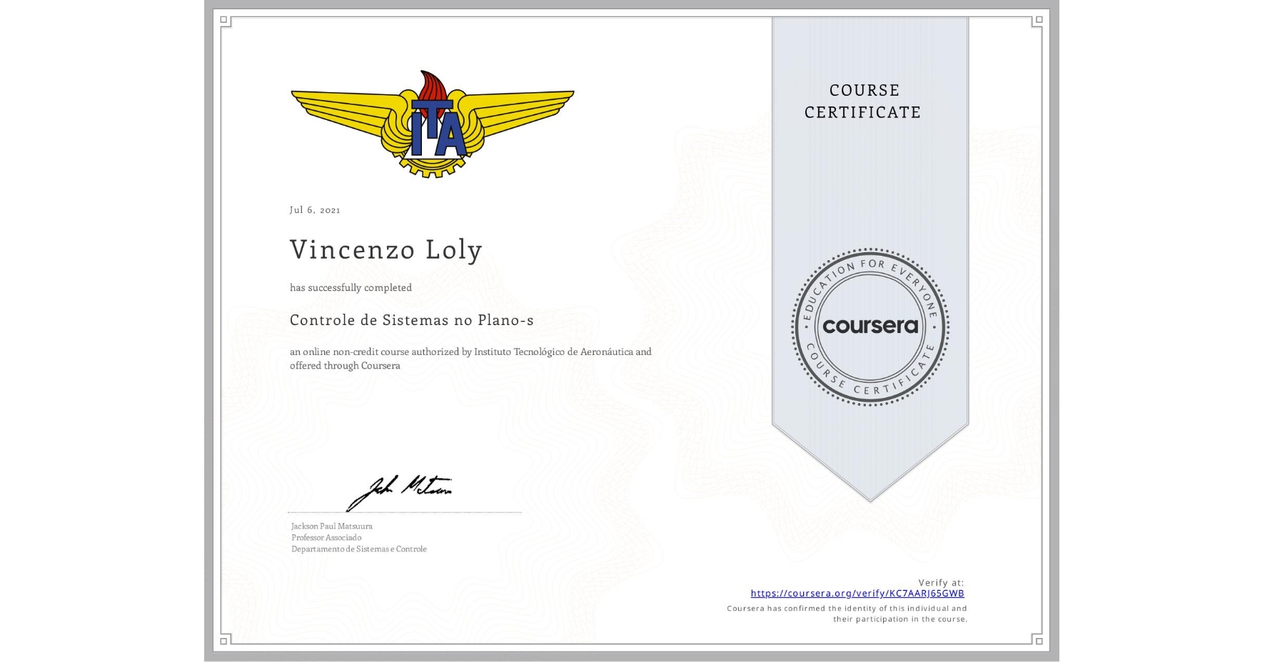 View certificate for Vincenzo Loly, Controle de Sistemas no Plano-s, an online non-credit course authorized by Instituto Tecnológico de Aeronáutica and offered through Coursera