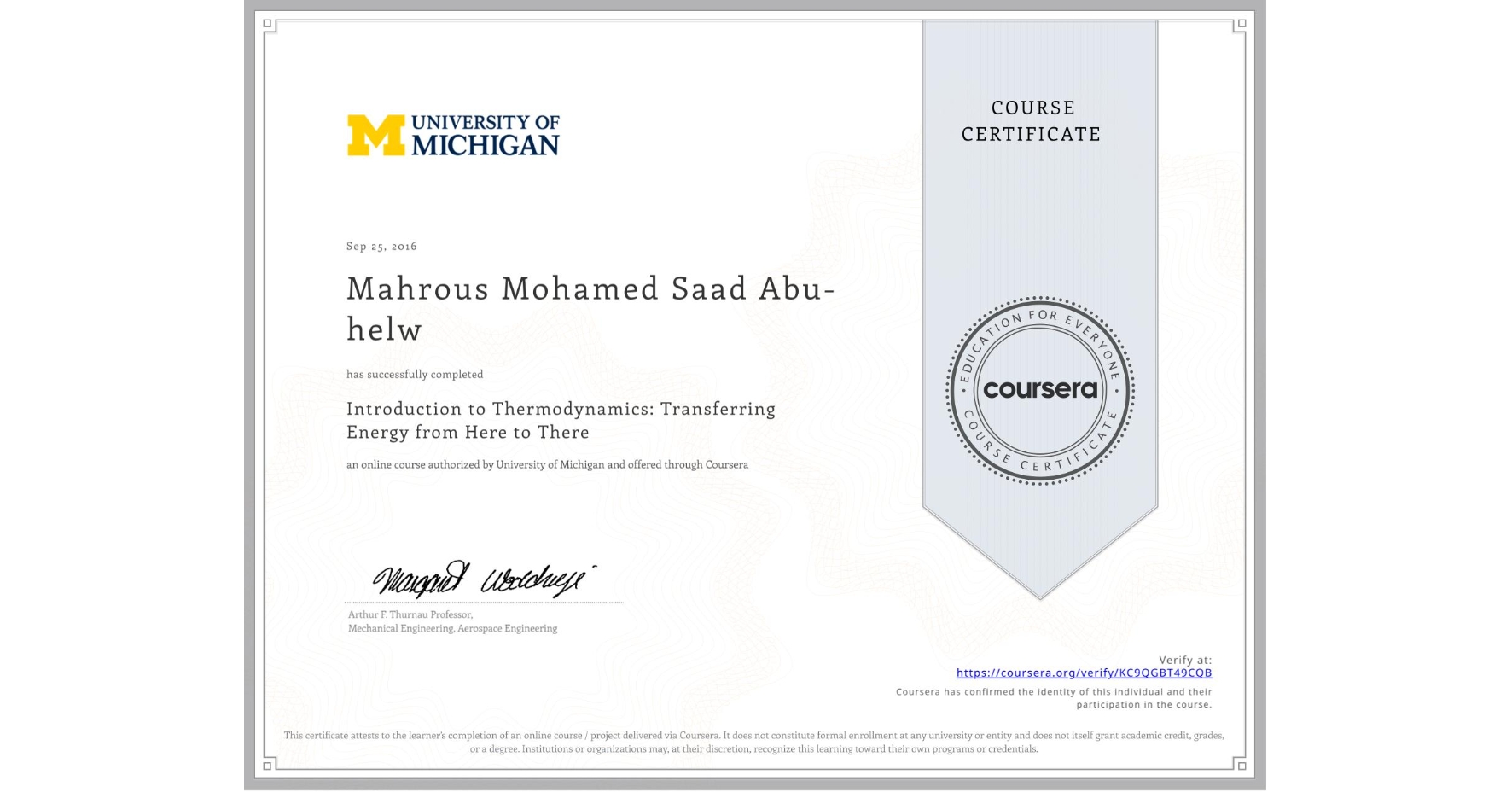 View certificate for Mahrous Mohamed Saad Abu-helw, Introduction to Thermodynamics: Transferring Energy from Here to There, an online non-credit course authorized by University of Michigan and offered through Coursera