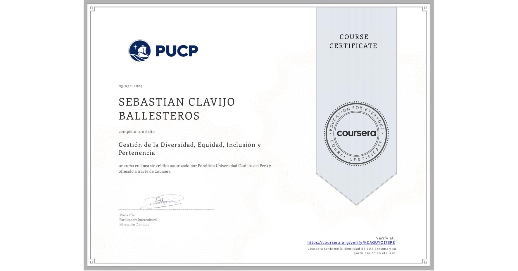 View certificate for SEBASTIAN CLAVIJO BALLESTEROS, Gestión de la Diversidad, Equidad, Inclusión y Pertenencia, an online non-credit course authorized by Pontificia Universidad Católica del Perú and offered through Coursera
