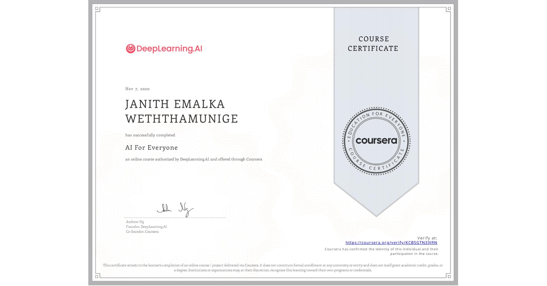 View certificate for JANITH EMALKA WETHTHAMUNIGE, AI For Everyone, an online non-credit course authorized by DeepLearning.AI and offered through Coursera