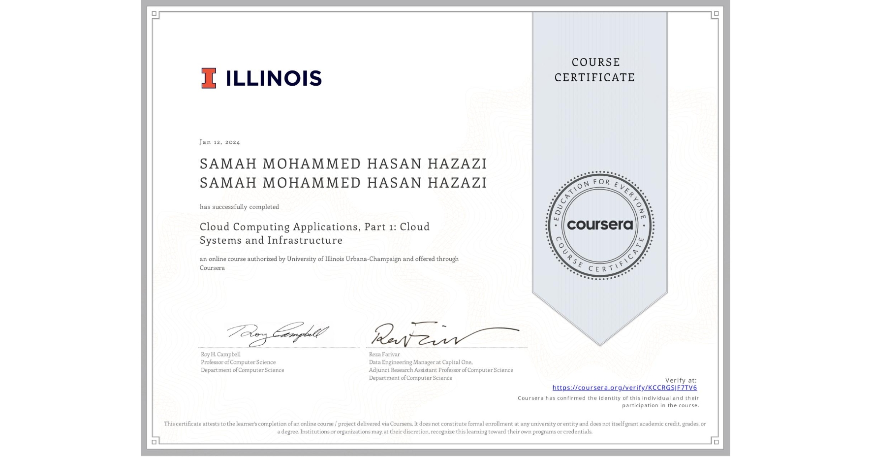 View certificate for SAMAH MOHAMMED HASAN HAZAZI SAMAH MOHAMMED HASAN HAZAZI, Cloud Computing Applications, Part 1: Cloud Systems and Infrastructure, an online non-credit course authorized by University of Illinois Urbana-Champaign and offered through Coursera