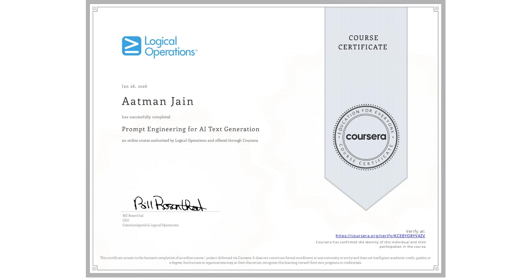 View certificate for Aatman Jain, Prompt Engineering for AI Text Generation, an online non-credit course authorized by Logical Operations and offered through Coursera