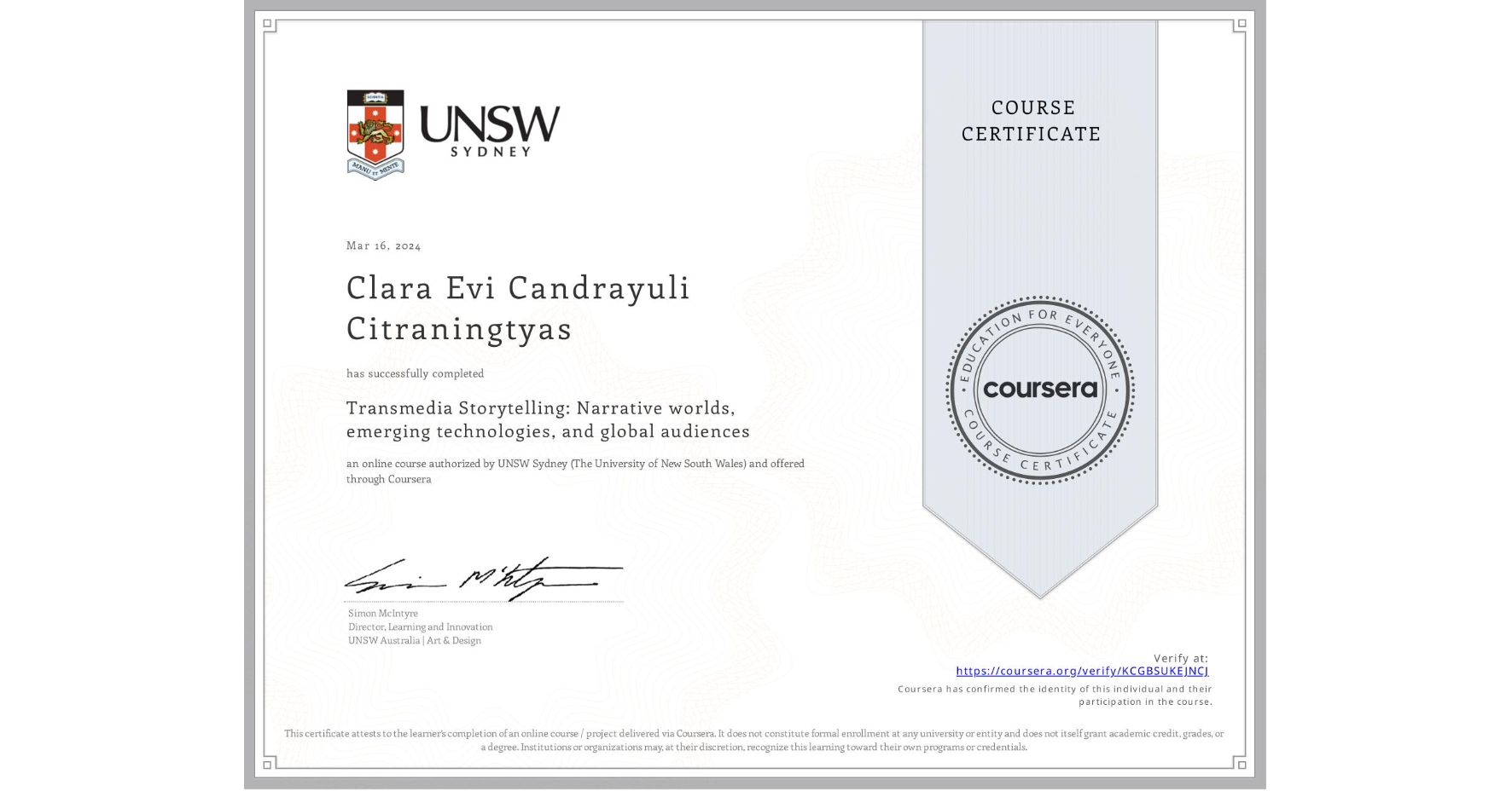 View certificate for Clara Evi Candrayuli Citraningtyas, Transmedia Storytelling: Narrative worlds, emerging technologies, and global audiences, an online non-credit course authorized by UNSW Sydney (The University of New South Wales) and offered through Coursera