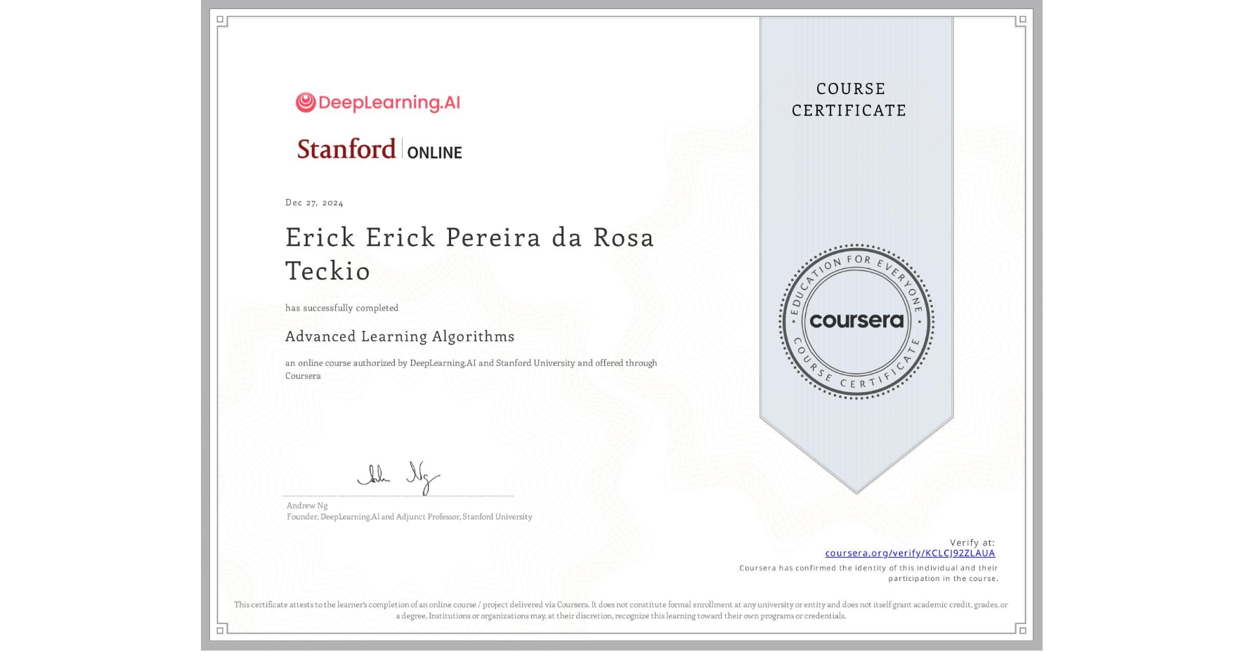 View certificate for Erick Erick Pereira da Rosa Teckio, Advanced Learning Algorithms, an online non-credit course authorized by DeepLearning.AI & Stanford University and offered through Coursera