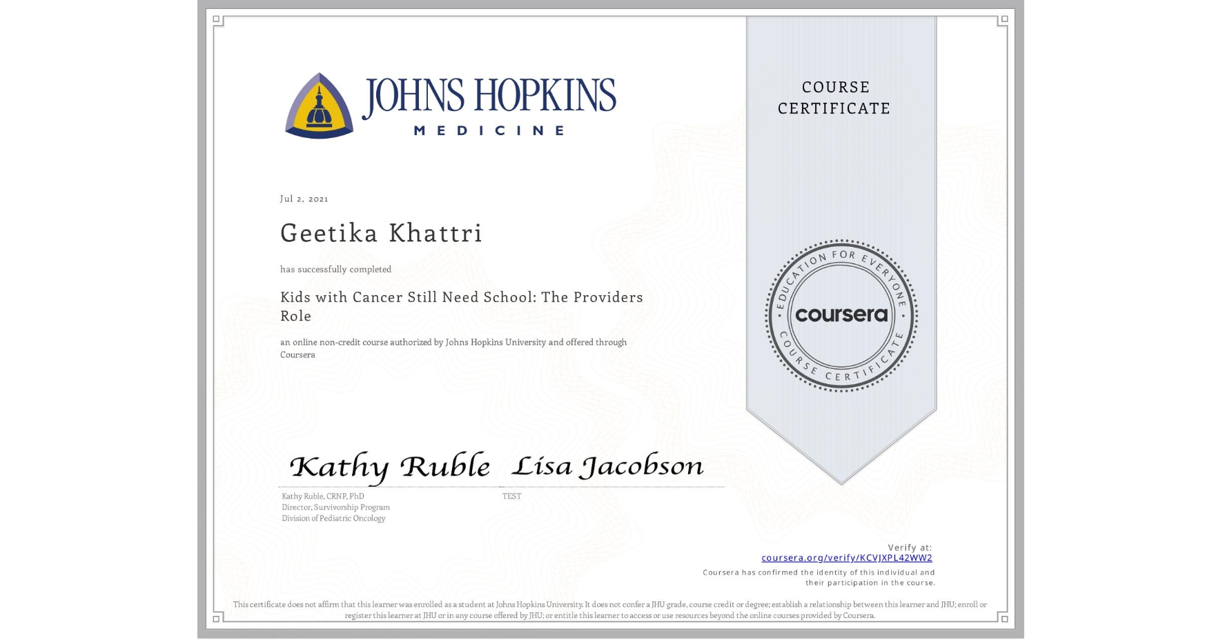 View certificate for Geetika Khattri, Kids with Cancer Still Need School: The Providers Role, an online non-credit course authorized by Johns Hopkins University and offered through Coursera