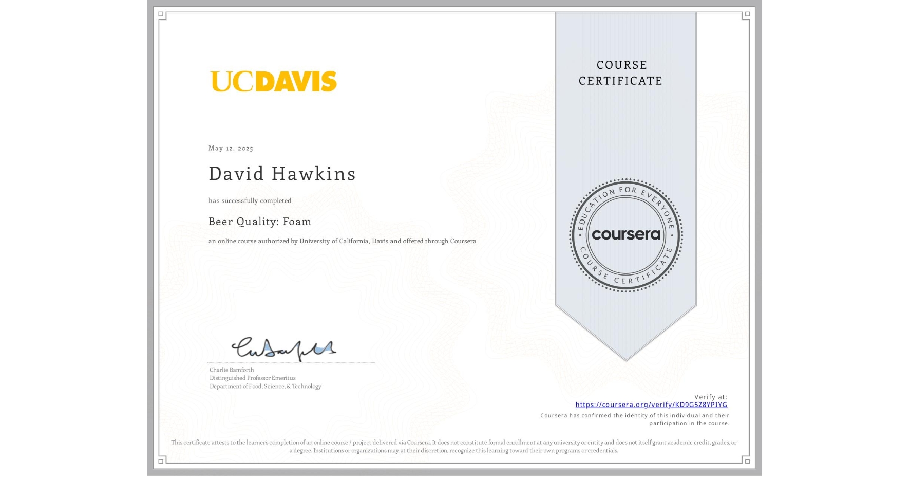 View certificate for David Hawkins, Beer Quality: Foam, an online non-credit course authorized by University of California, Davis and offered through Coursera