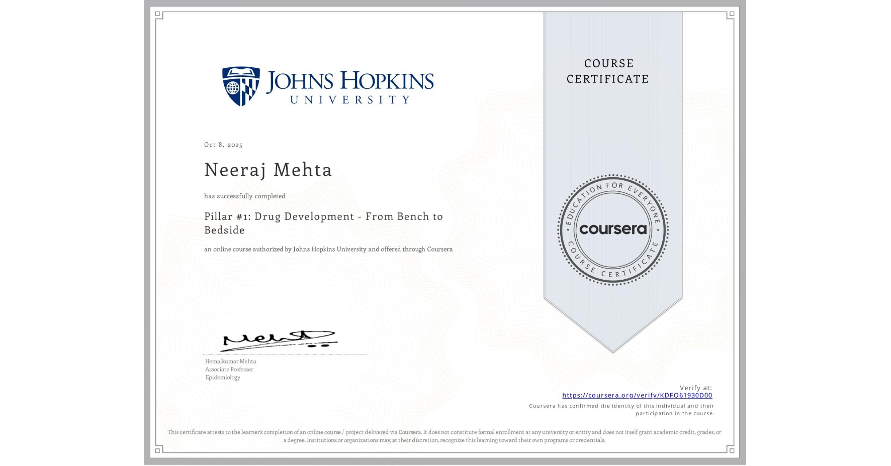 View certificate for Neeraj Mehta, Pillar #1: Drug Development - From Bench to Bedside, an online non-credit course authorized by Johns Hopkins University and offered through Coursera