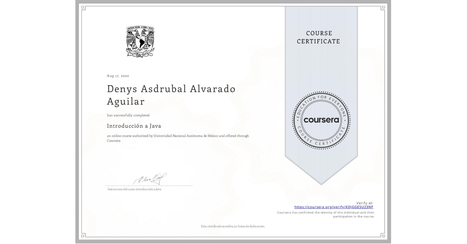 View certificate for Denys Asdrubal Alvarado Aguilar, Introducción a Java, an online non-credit course authorized by Universidad Nacional Autónoma de México and offered through Coursera