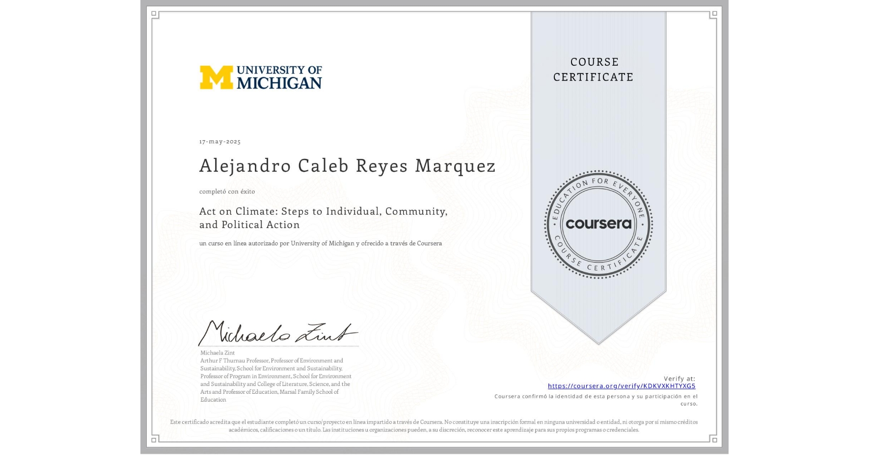 View certificate for Alejandro Caleb Reyes Marquez, Act on Climate: Steps to Individual, Community, and Political Action, an online non-credit course authorized by University of Michigan and offered through Coursera