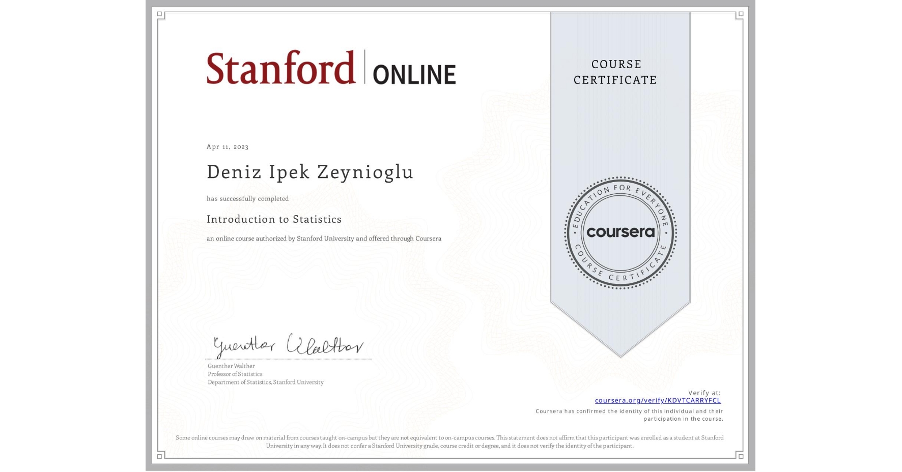 View certificate for Deniz Ipek Zeynioglu, Introduction to Statistics, an online non-credit course authorized by Stanford University and offered through Coursera