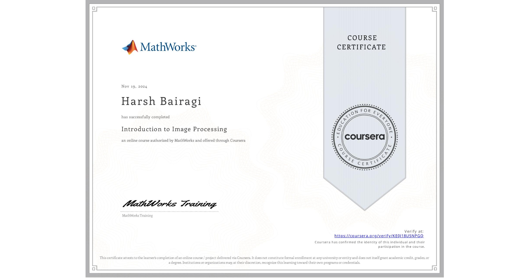 View certificate for Harsh Bairagi, Introduction to Image Processing, an online non-credit course authorized by MathWorks and offered through Coursera