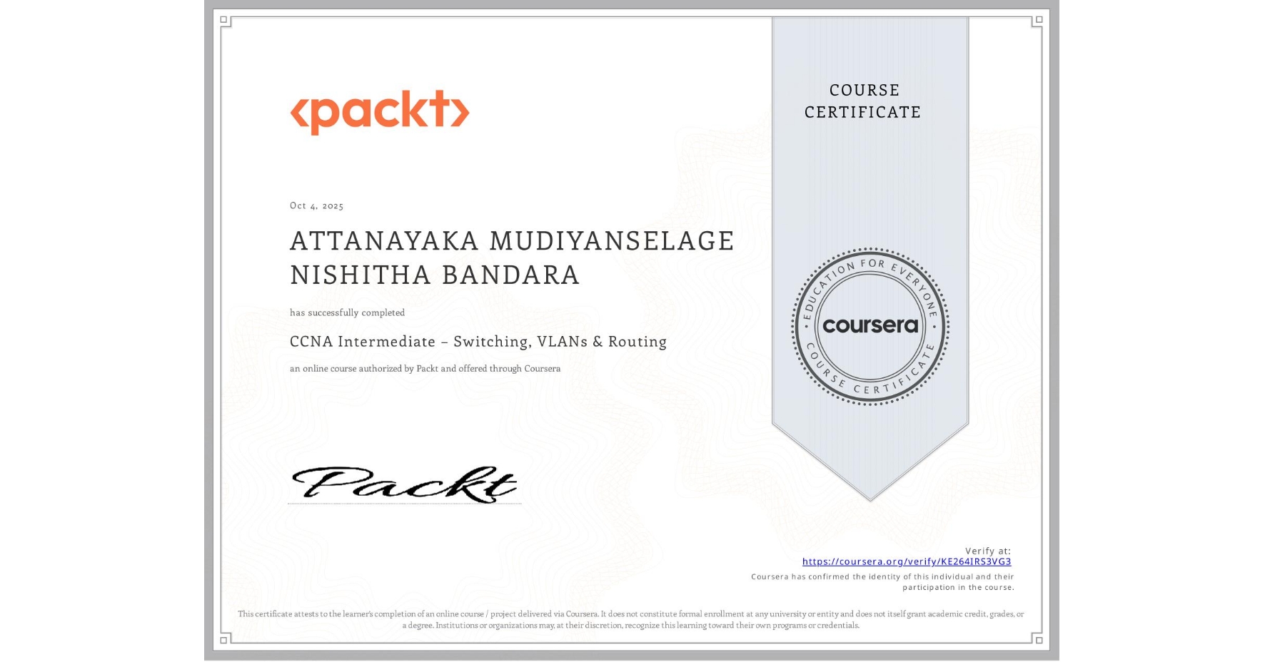 View certificate for ATTANAYAKA MUDIYANSELAGE NISHITHA BANDARA, CCNA Intermediate – Switching, VLANs & Routing, an online non-credit course authorized by Packt and offered through Coursera