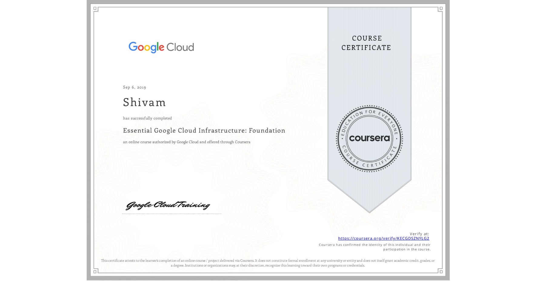 View certificate for Shivam , Essential Google Cloud Infrastructure: Foundation, an online non-credit course authorized by Google Cloud and offered through Coursera