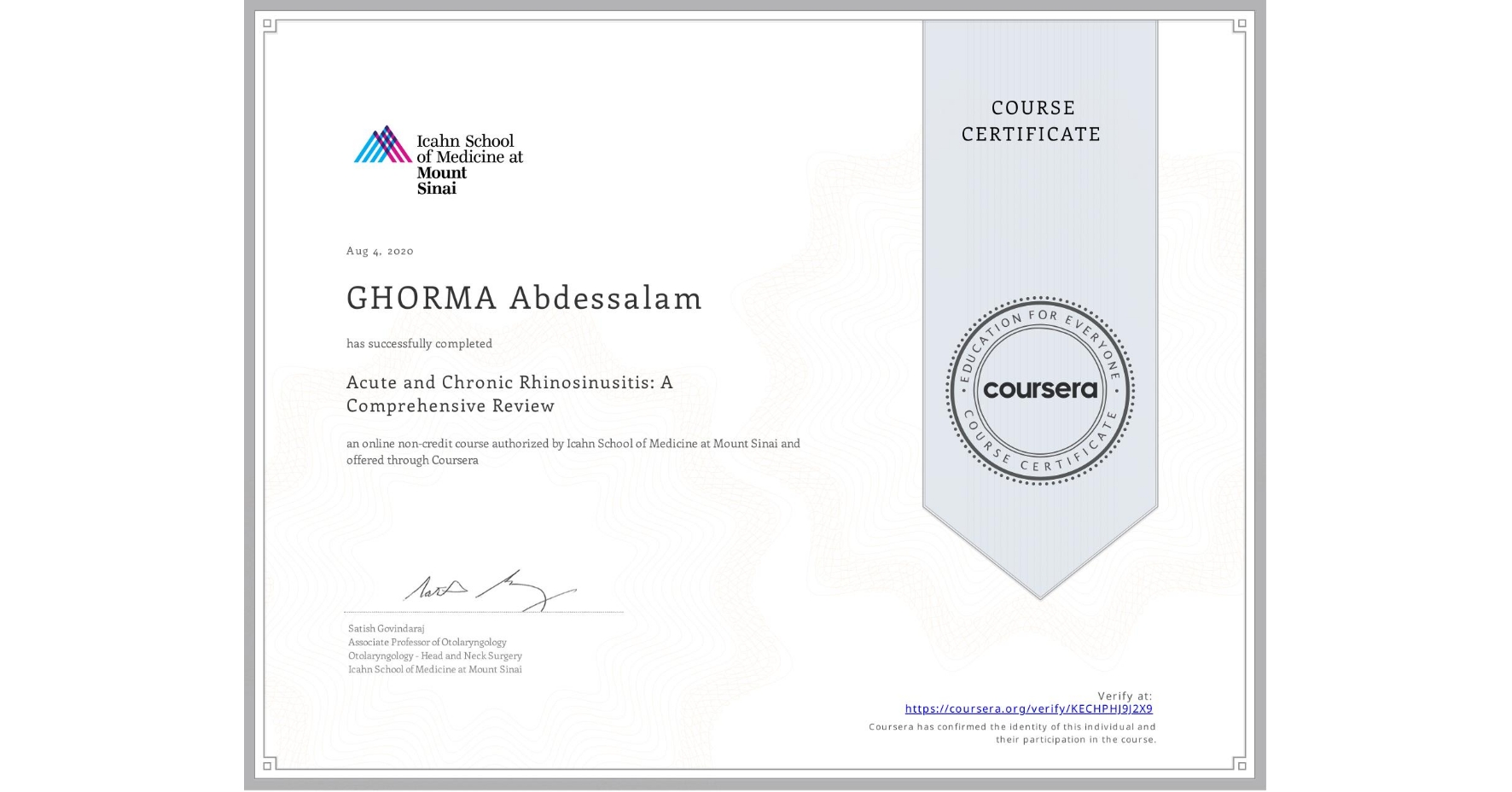 View certificate for GHORMA Abdessalam, Acute and Chronic Rhinosinusitis: A Comprehensive Review, an online non-credit course authorized by Icahn School of Medicine at Mount Sinai and offered through Coursera